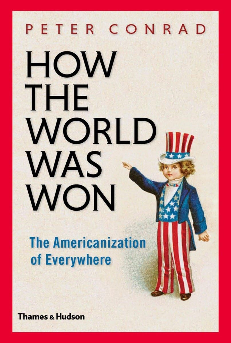 How the World Was Won: The Americanization of Everywhere book cover