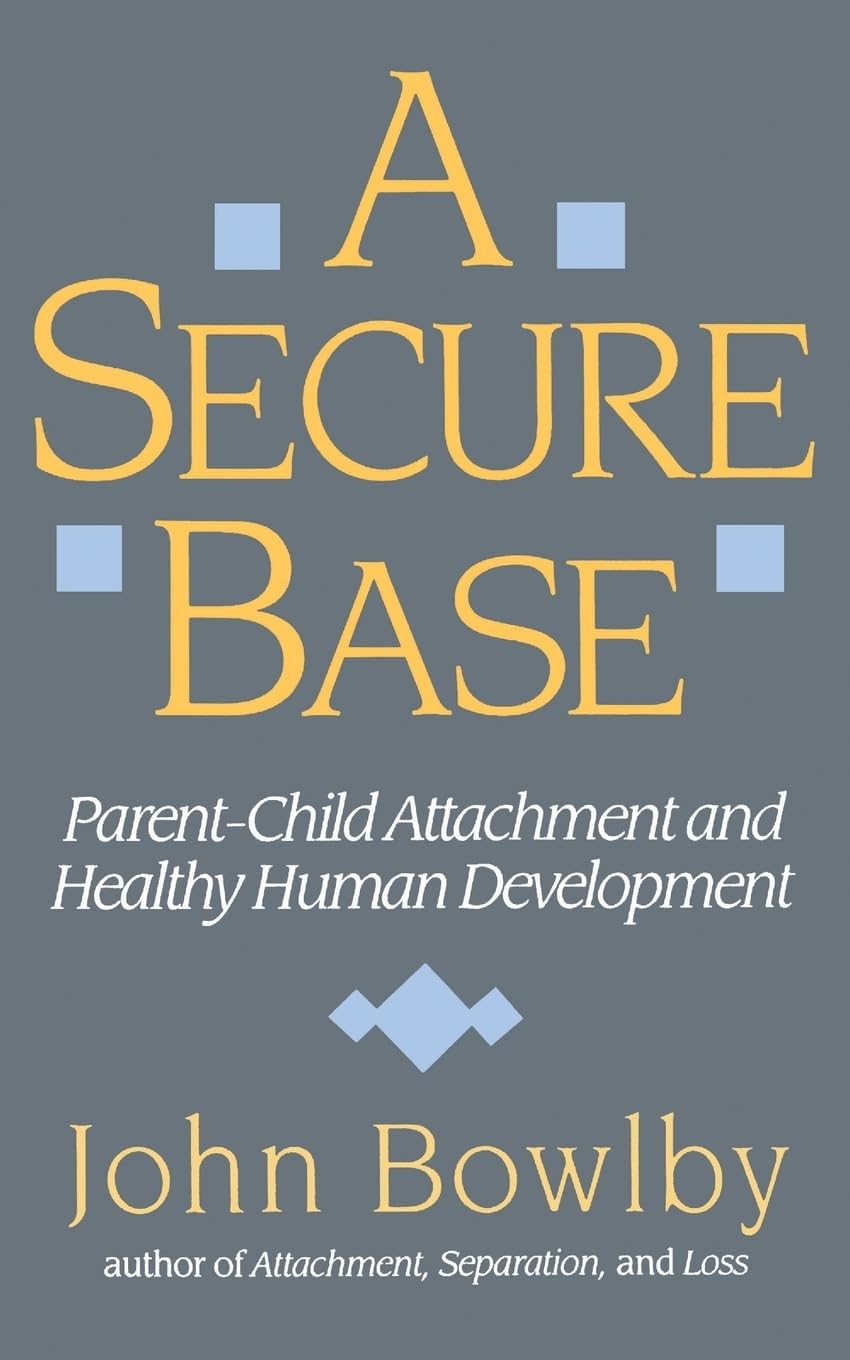 Secure Base: Parent-Child Attachment and Healthy Human Development book cover