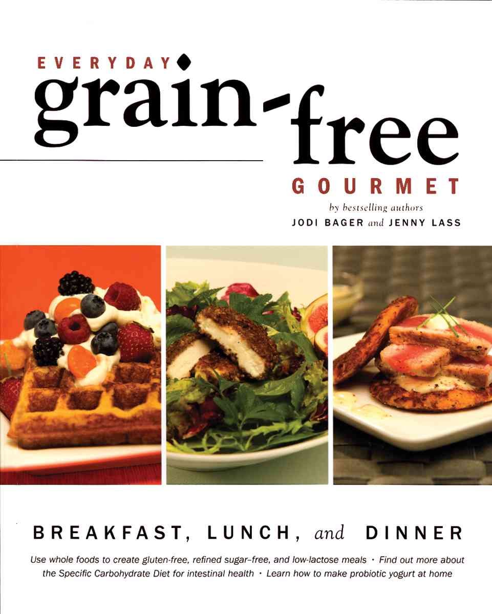 Everyday Grain-Free Gourmet: Breakfast, Lunch and Dinner book cover