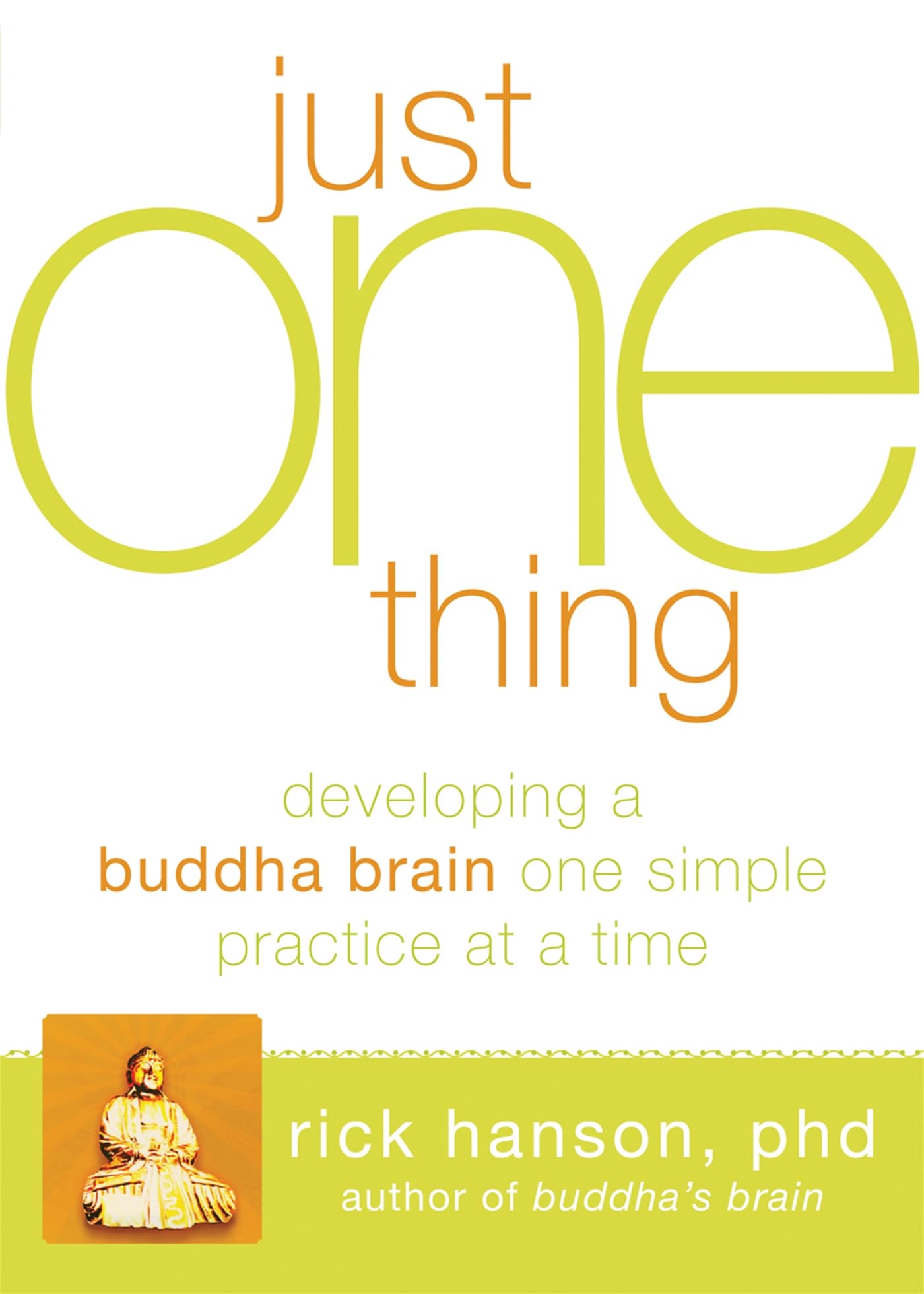 Just One Thing: Developing a Buddha Brain One Simple Practice at a Time book cover