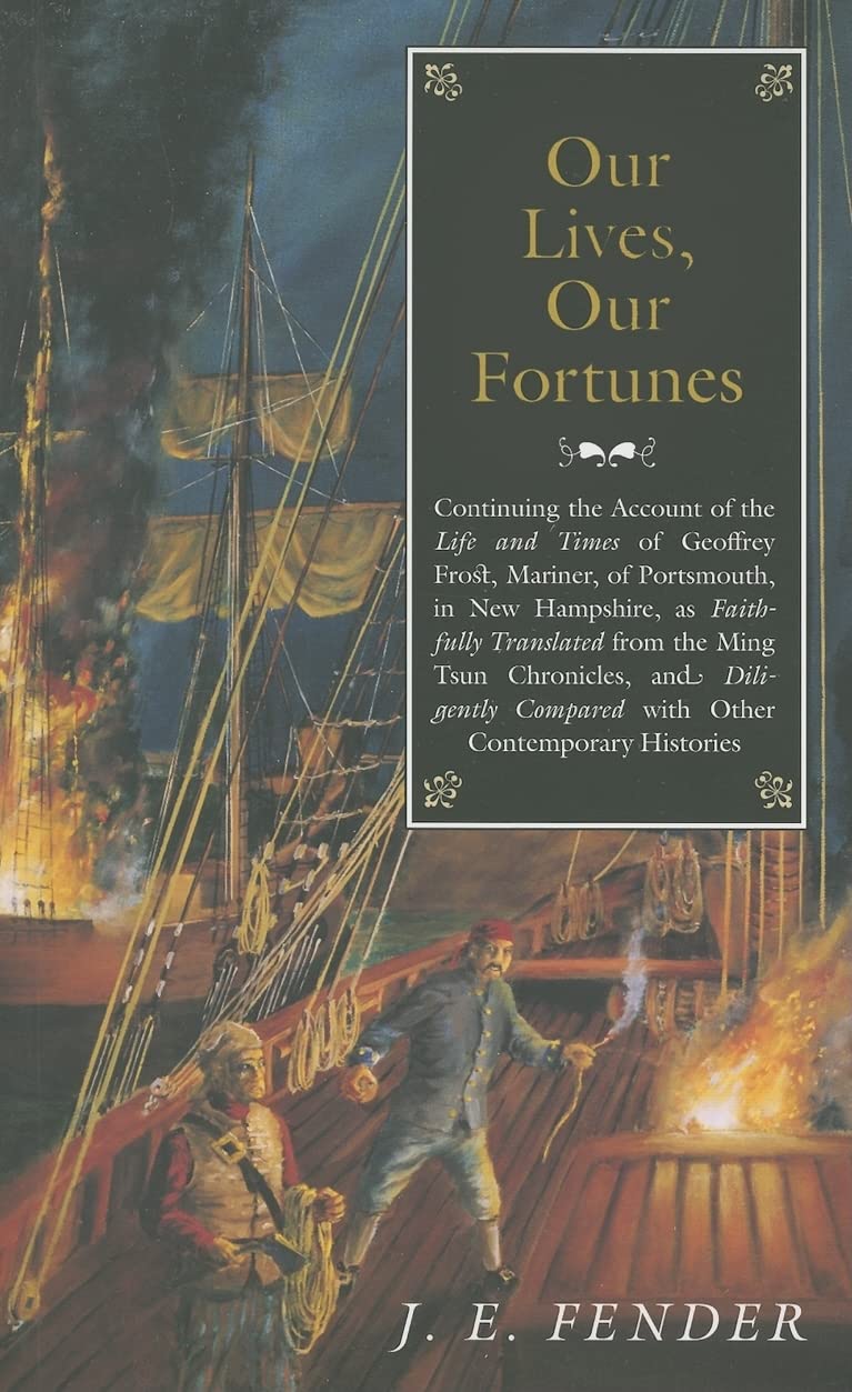 Our Lives, Our Fortunes: Continuing the Account of the Life and Times of Geoffrey Frost, Mariner, of Portsmouth, in New Hampshire, as Faithfully Trans book cover
