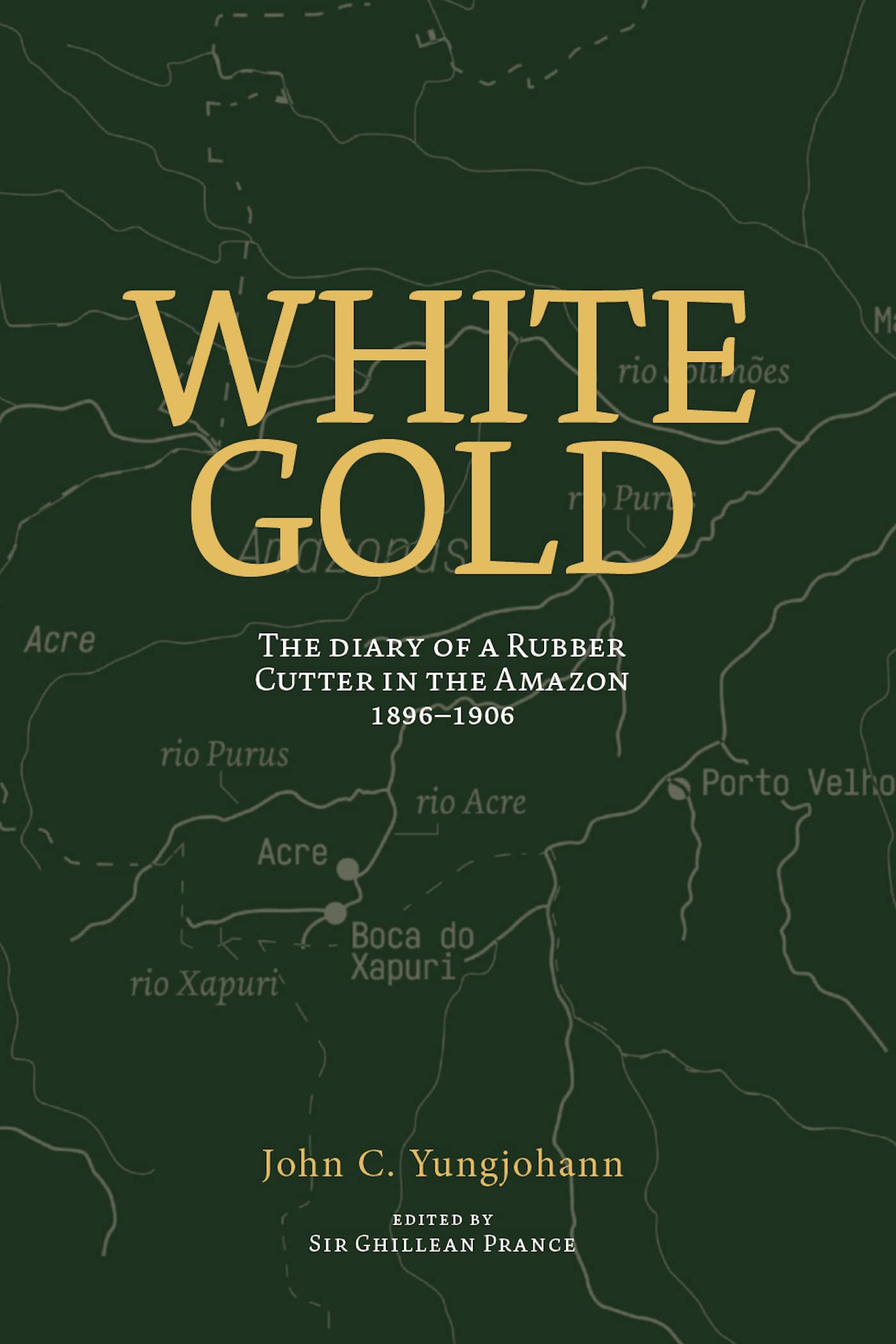 White Gold: The Diary of a Rubber Cutter in the Amazon 1906 - 1916 book cover