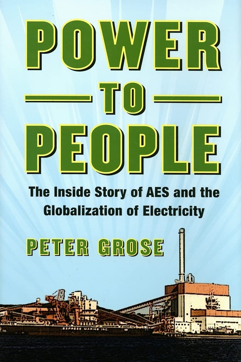 Power to People: The Inside Story of AES and the Globalization of Electricity book cover