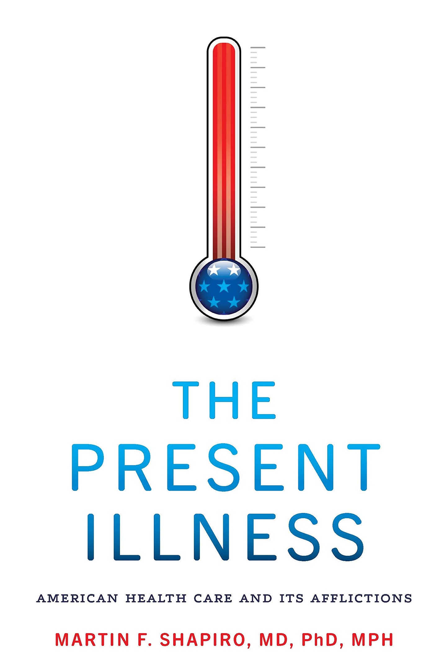 Present Illness: American Health Care and Its Afflictions book cover