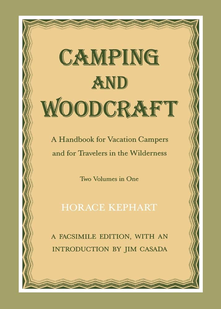 Camping and Woodcraft: A Handbook for Vacation Campers and Travelers in the Wilderness (First Edition, First)