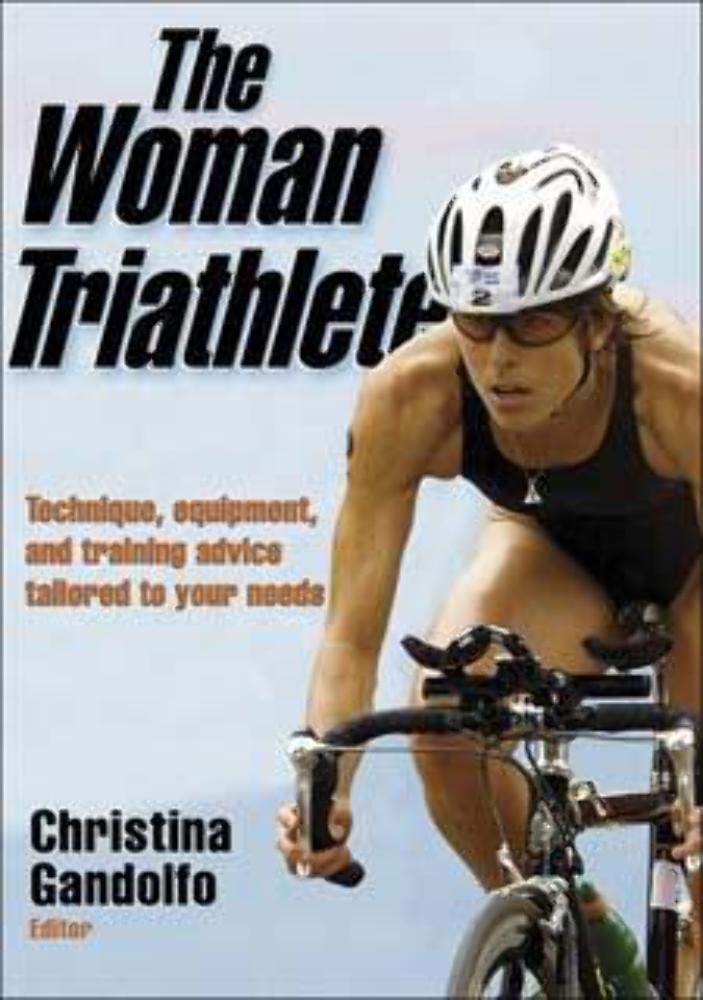 Woman Triathlete: Technique, Equipment, and Training Advice Tailored to Your Needs book cover