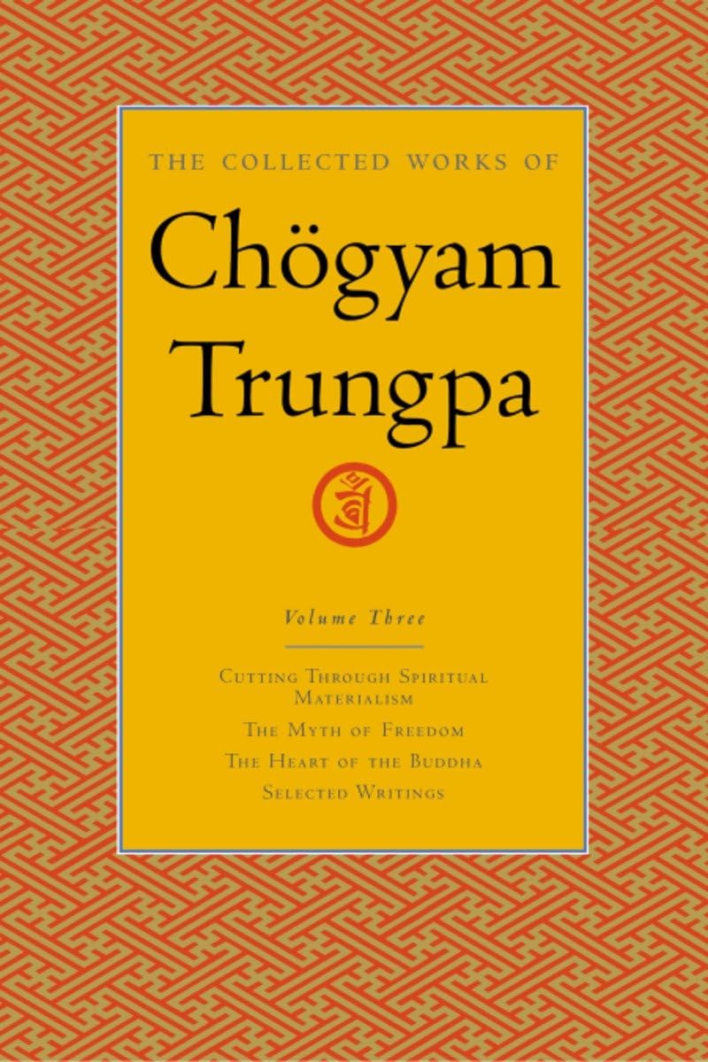 Collected Works of Chögyam Trungpa, Volume 3: Cutting Through Spiritual Materialism - The Myth of Freedom - The Heart of the Buddha - Selected Writing book cover