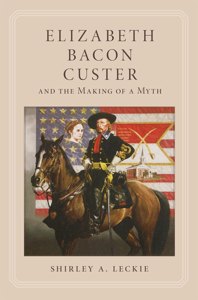 Elizabeth Bacon Custer and the Making of a Myth (Revised) book cover