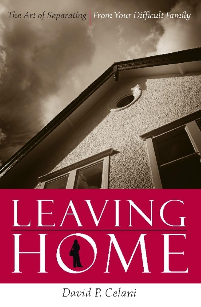 Leaving Home: The Art of Separating from Your Difficult Family book cover