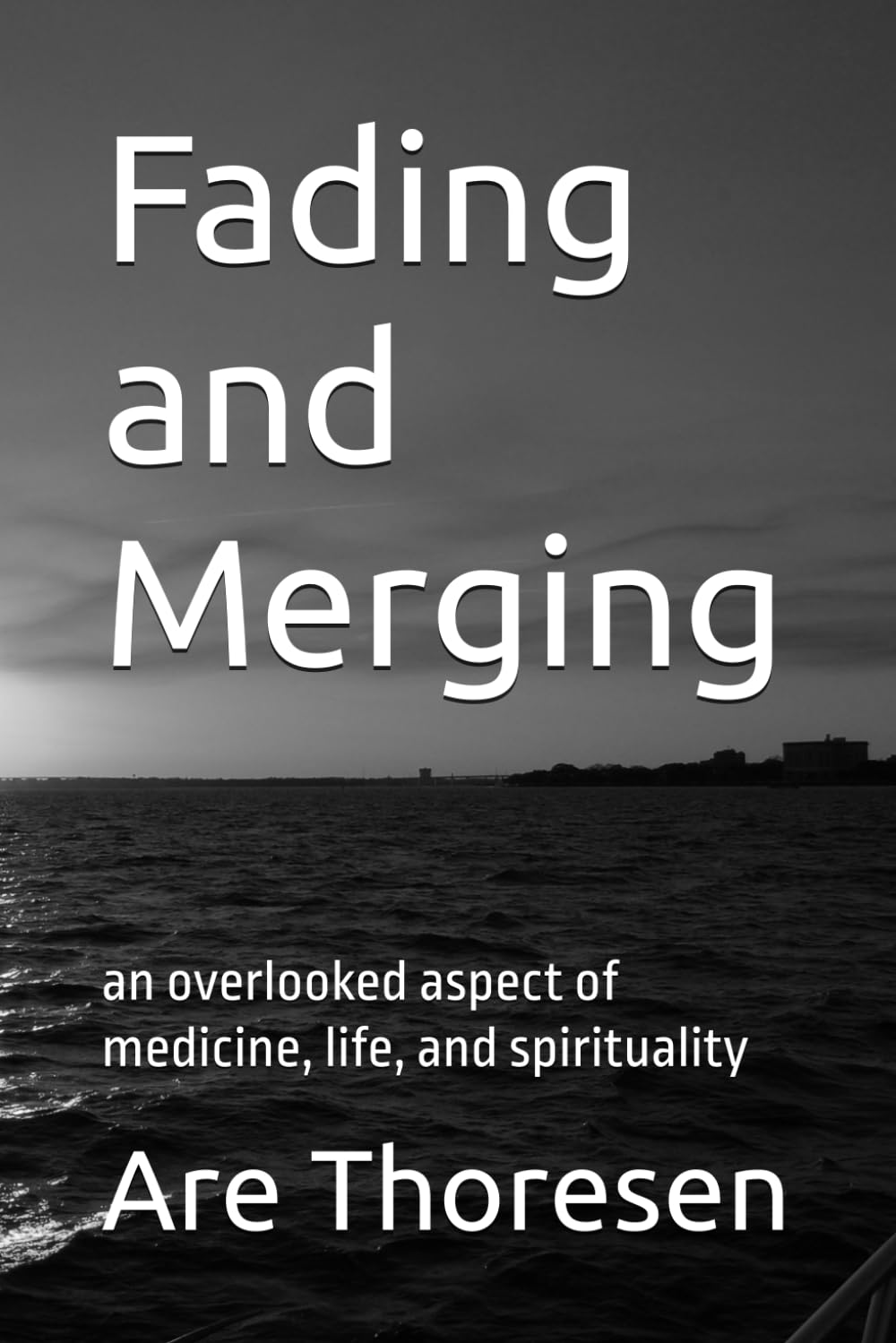 Fading and Merging: an overlooked aspect of medicine, life, and spirituality book cover