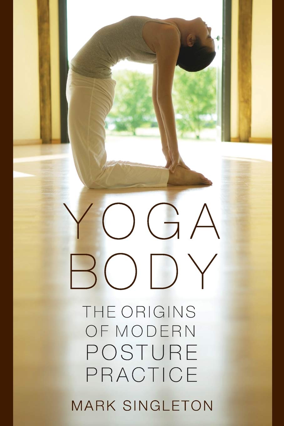 Yoga Body: The Origins of Modern Posture Practice book cover