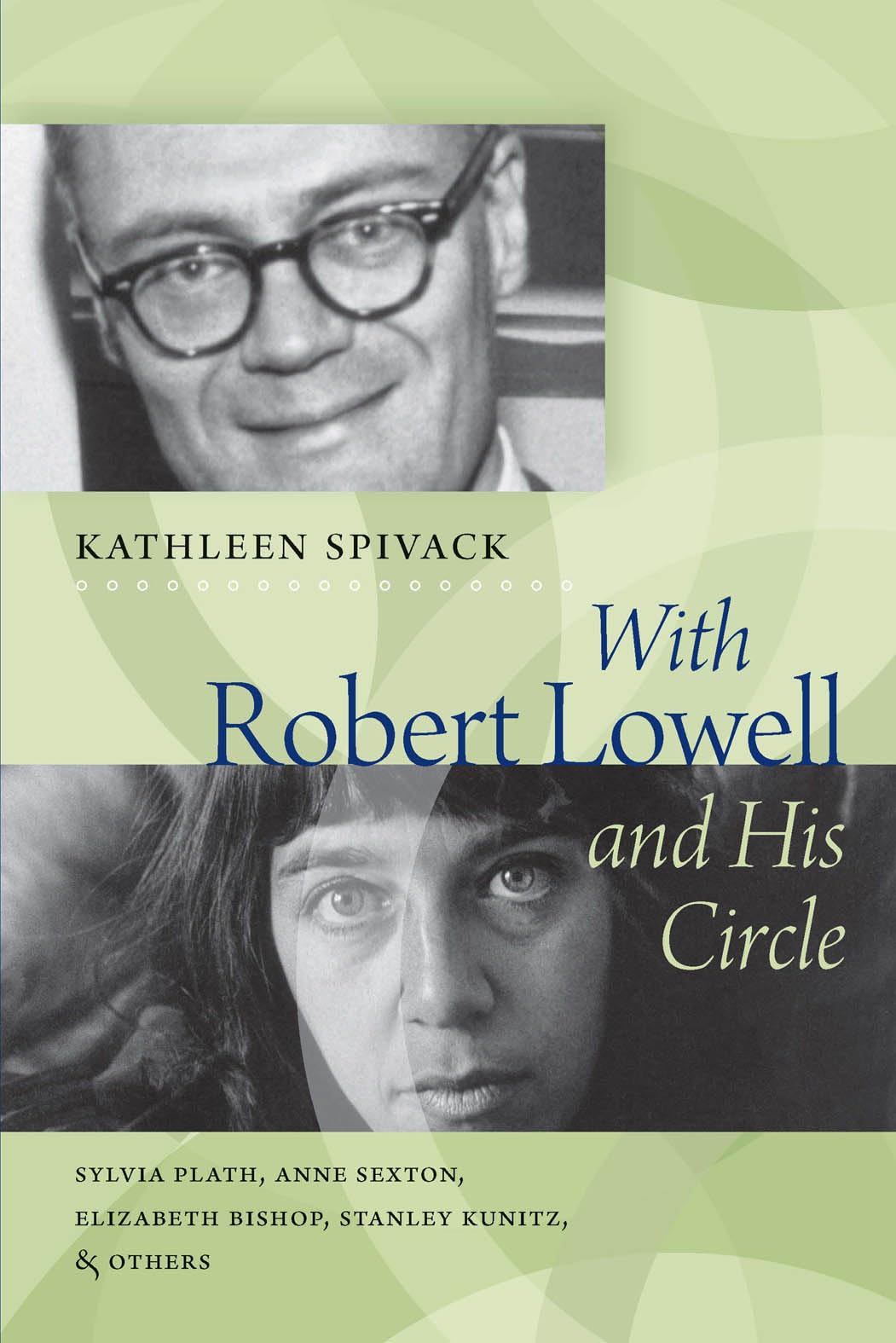 With Robert Lowell & His Circle: Sylvia Plath, Anne Sexton, Elizabeth Bishop, Stanley Kunitz, and Others book cover