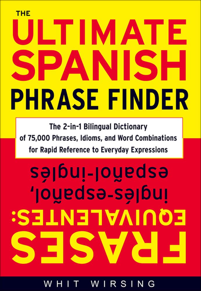 Ultimate Spanish Phrase Finder: The 2-In-1 Bilingual Dictionary of 75,000 Phrases, Idioms, and Word Combinations for Rapid Reference