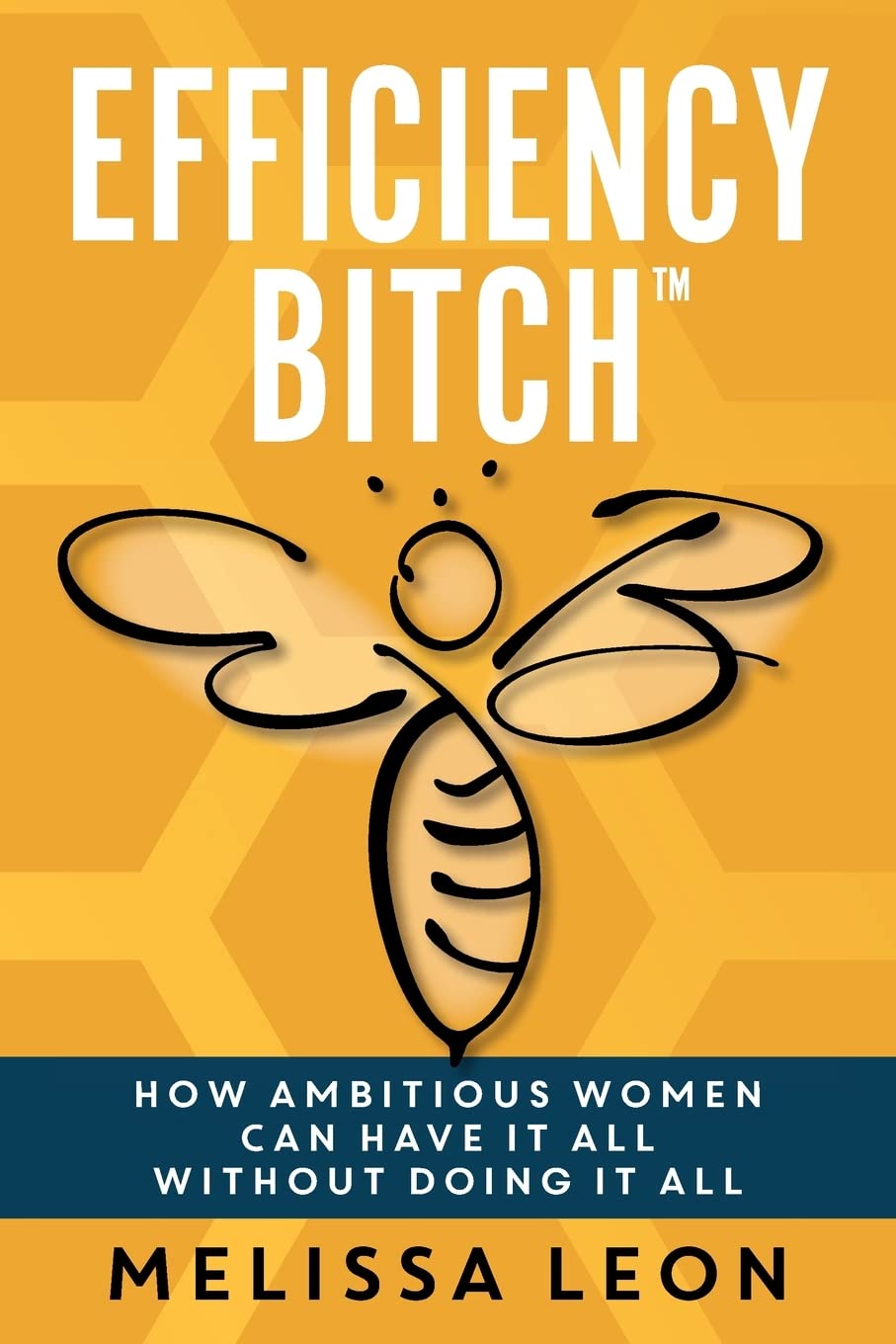 Efficiency Bitch: How Ambitious Women Can Have It All Without Doing It All book cover
