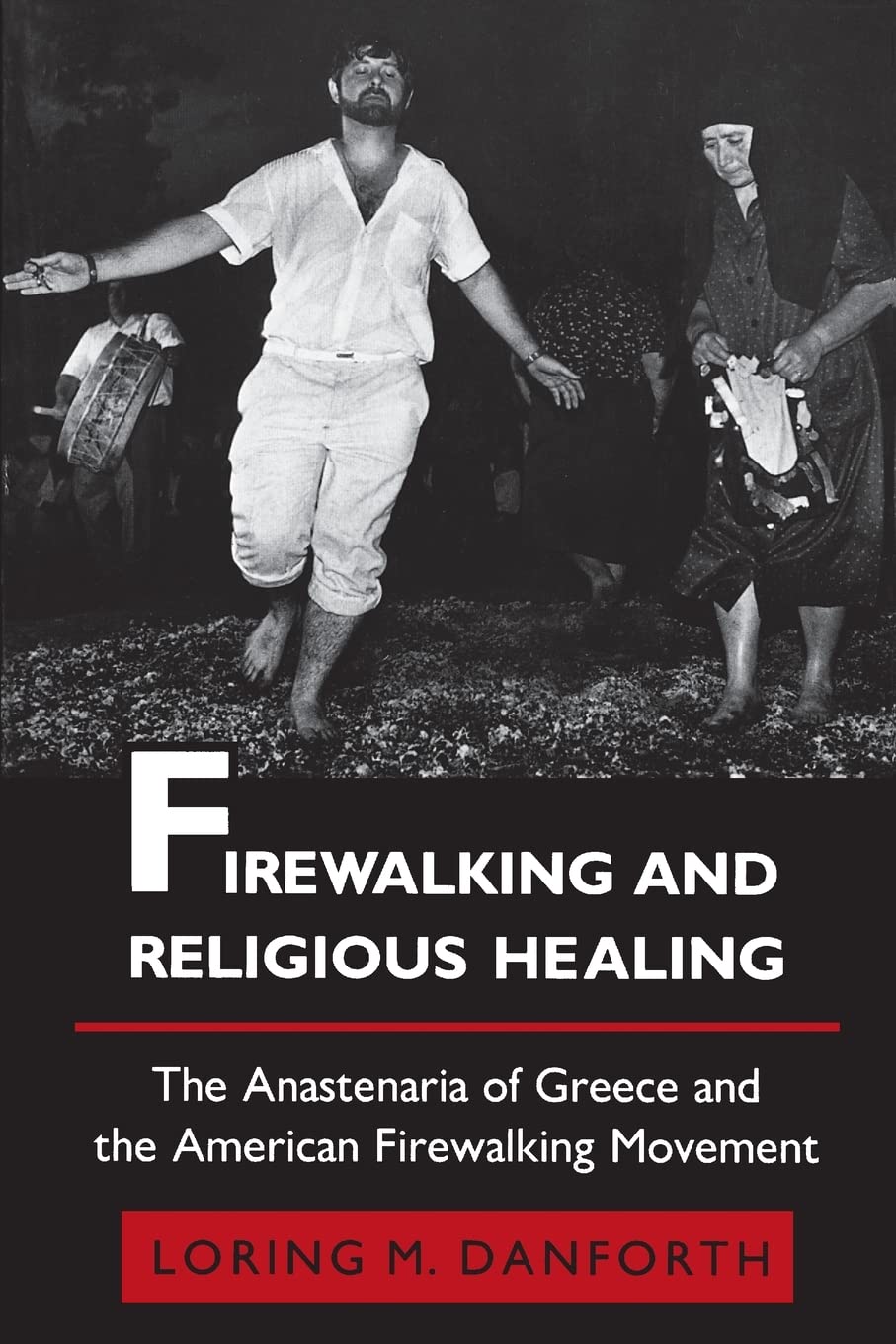 Firewalking and Religious Healing: The Anastenaria of Greece and the American Firewalking Movement book cover