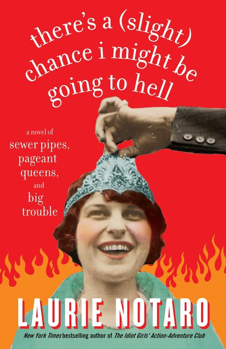 There's a Slight Chance I Might Be Going to Hell: A Novel of Sewer Pipes, Pageant Queens, and Big Trouble book cover