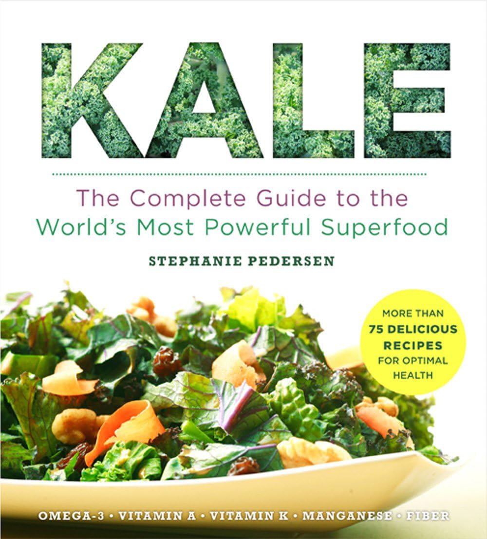 Kale: The Complete Guide to the World's Most Powerful Superfood book cover