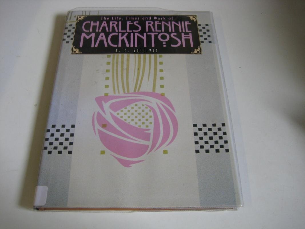 The Life, Times and Work of Charles Rennie Mackintosh book cover