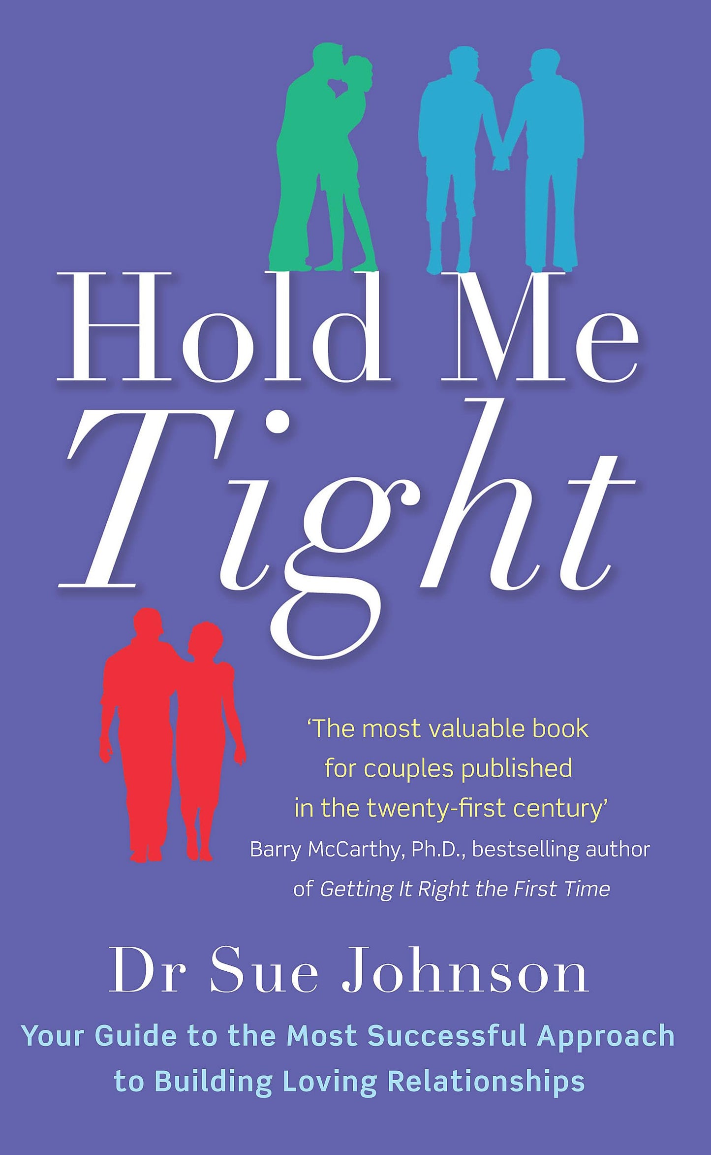Hold Me Tight: Your Guide to the Most Successful Approach to Building Loving Relationships book cover
