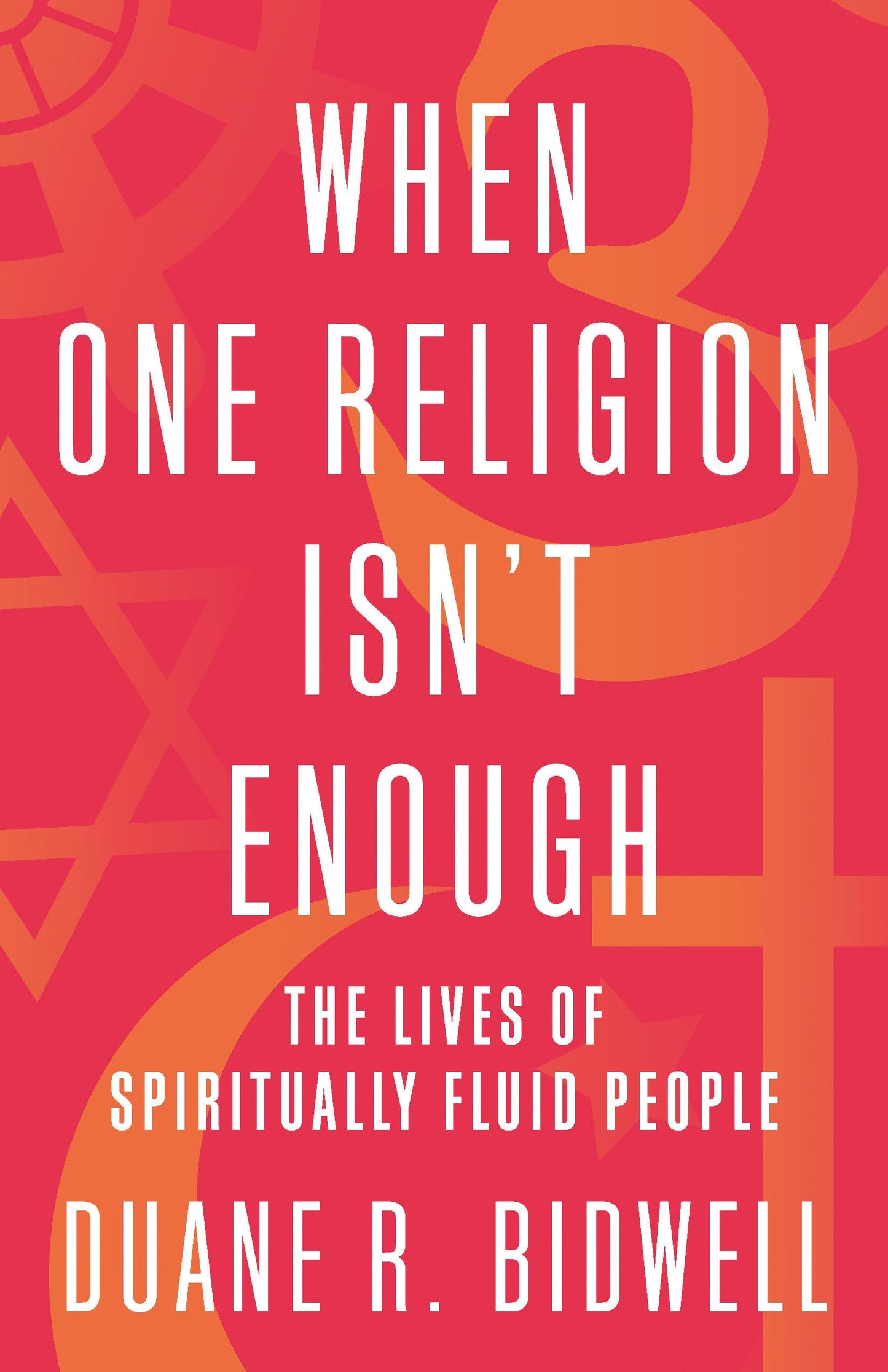 When One Religion Isn't Enough: The Lives of Spiritually Fluid People book cover