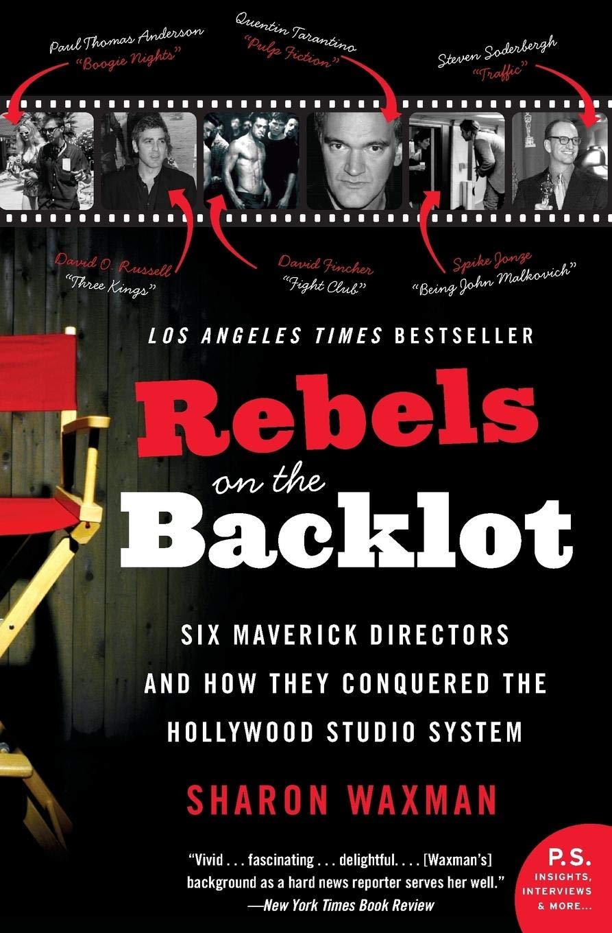 Rebels on the Backlot: Six Maverick Directors and How They Conquered the Hollywood Studio System book cover