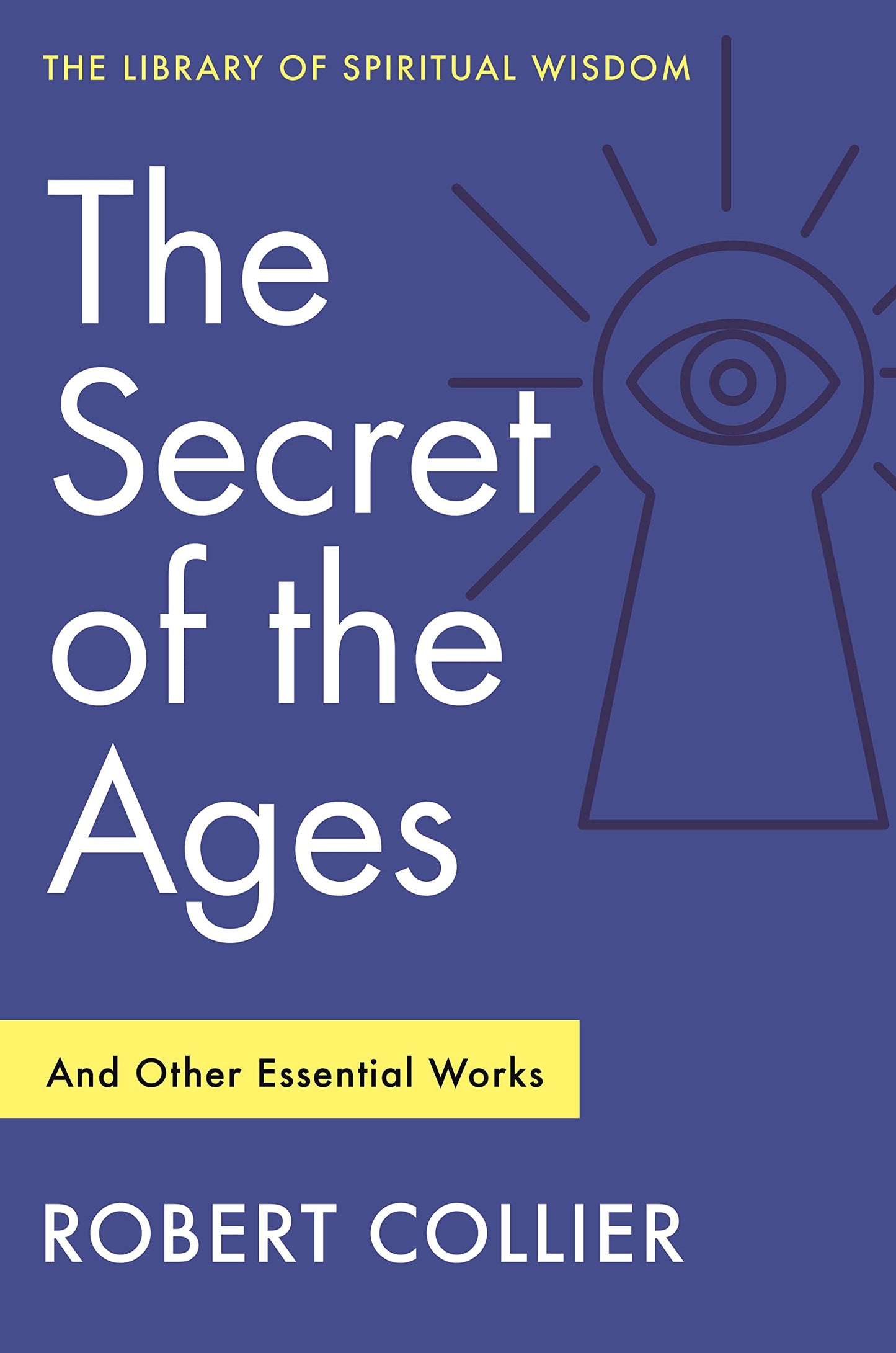 Secret of the Ages: And Other Essential Works: (Library of Spiritual Wisdom) book cover