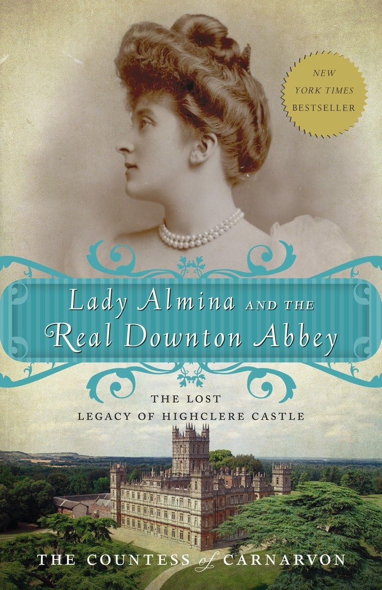 Lady Almina and the Real Downton Abbey: The Lost Legacy of Highclere Castle book cover