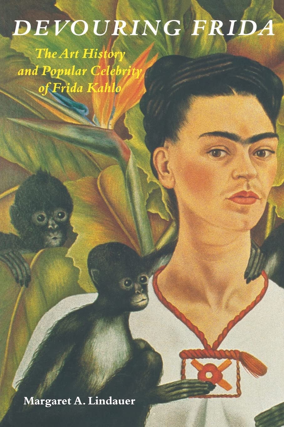Devouring Frida: The Art History and Popular Celebrity of Frida Kahlo book cover
