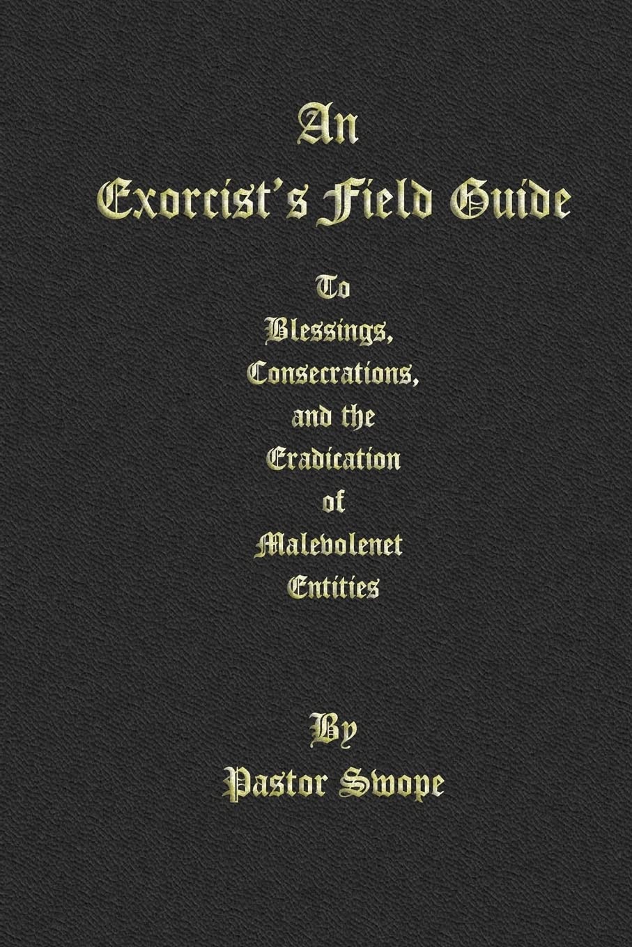Exorcist's Field Guide: to Blessings, Consecrations and the Banishment of Malevolant Entities book cover