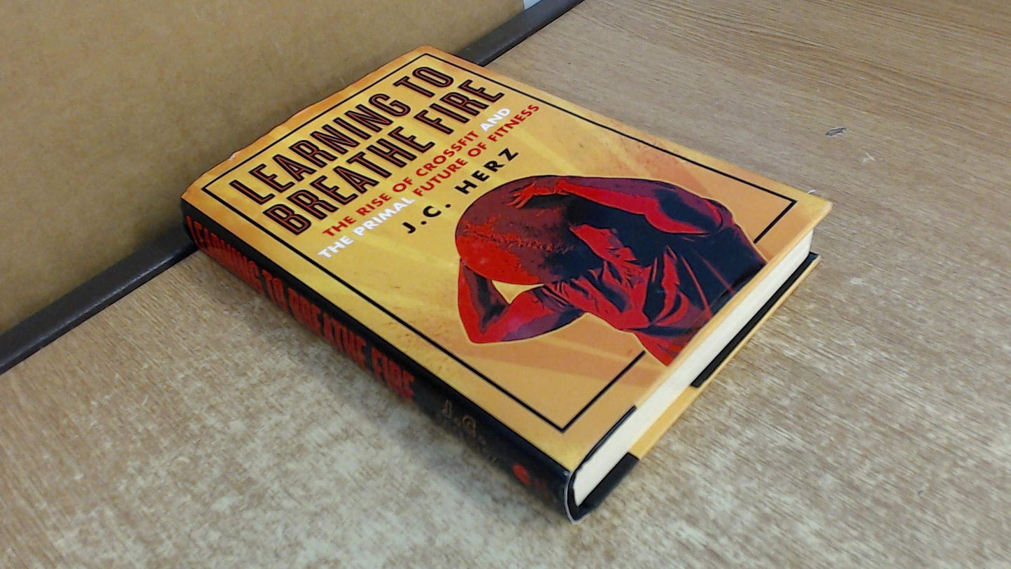 Learning to Breathe Fire: The Rise of Crossfit and the Primal Future of Fitness book cover