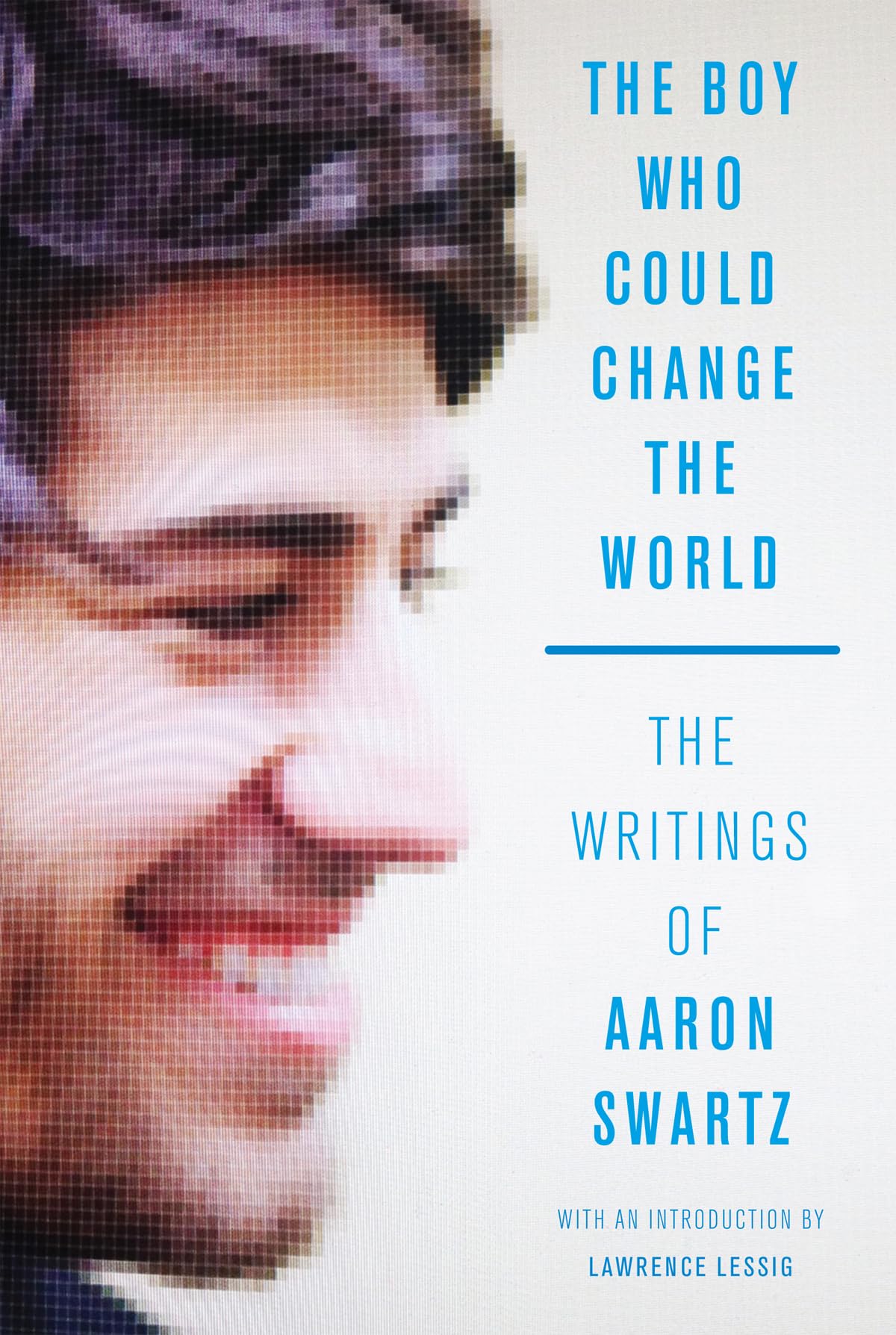 Boy Who Could Change the World: The Writings of Aaron Swartz book cover