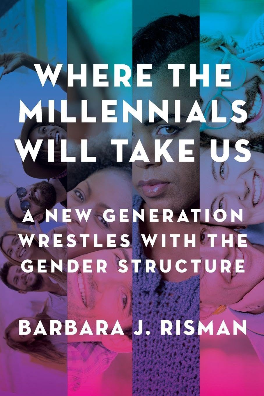 Where the Millennials Will Take Us: A New Generation Wrestles with the Gender Structure book cover