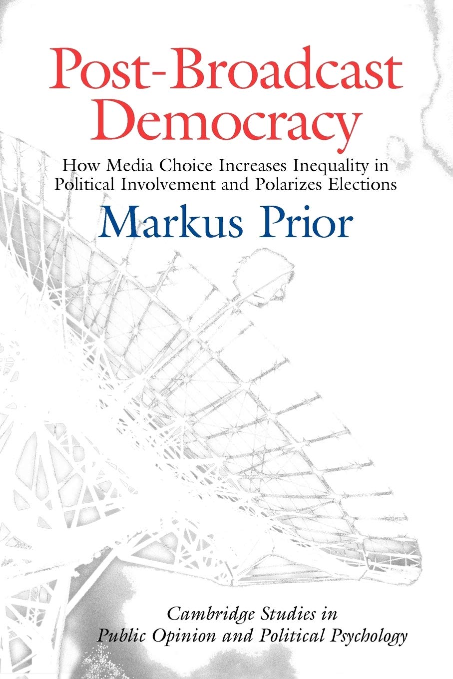 Post-Broadcast Democracy: How Media Choice Increases Inequality in Political Involvement and Polarizes Elections book cover
