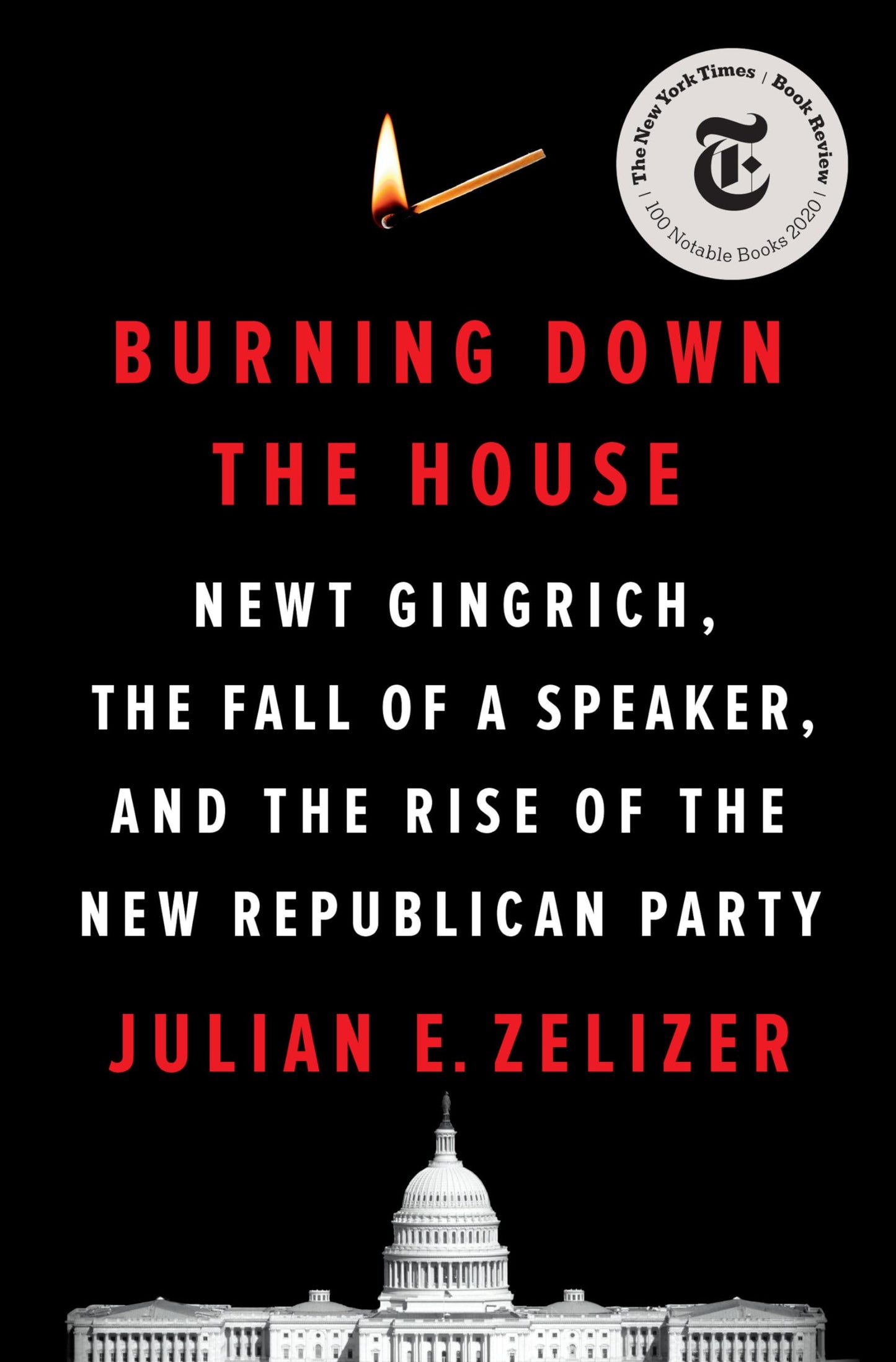 Burning Down the House: Newt Gingrich, the Fall of a Speaker, and the Rise of the New Republican Party book cover