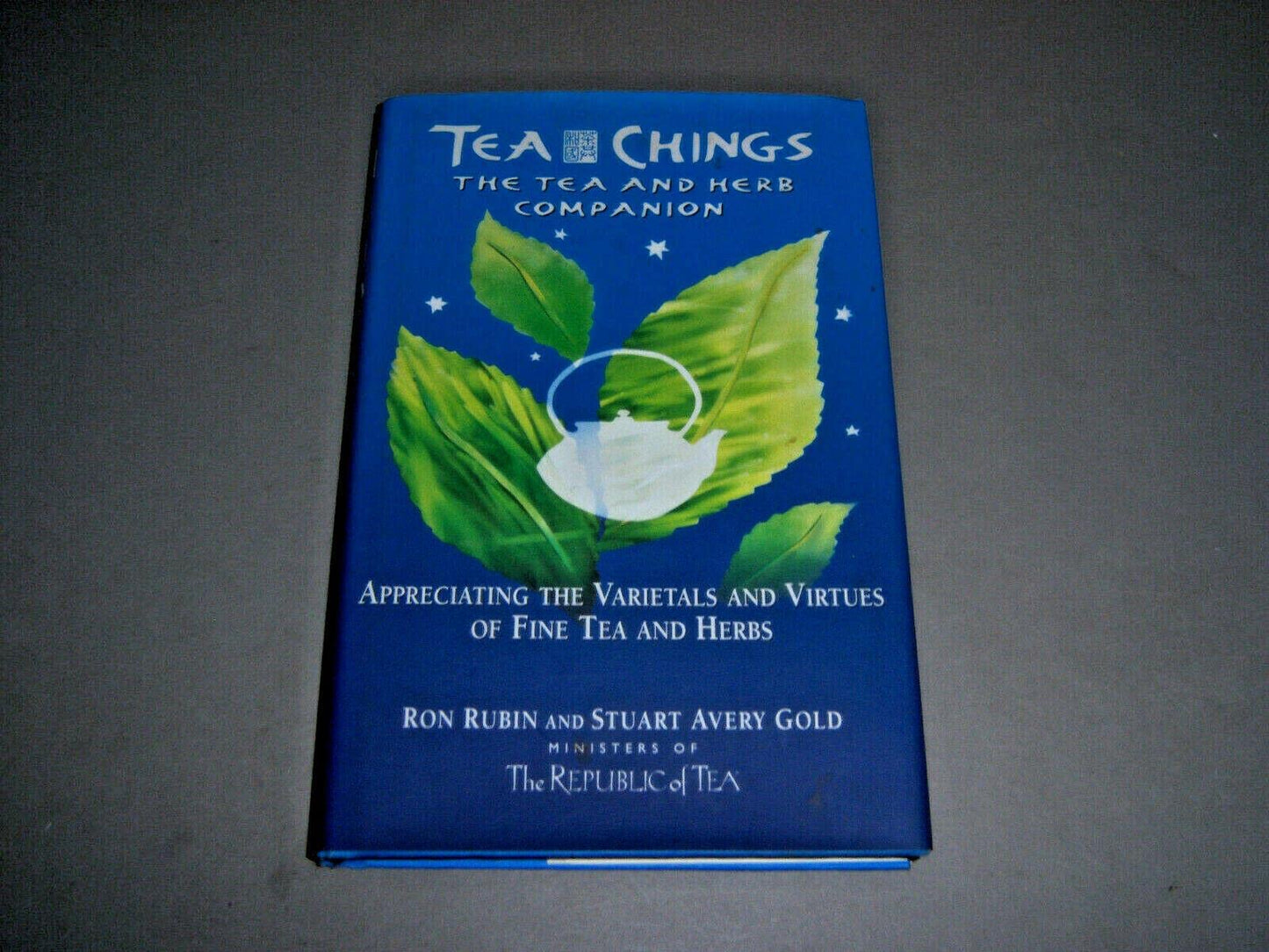 Tea Chings: The Tea and Herb Companion :Appreciating the Varietals and Virtues of Fine Tea and Herbs book cover