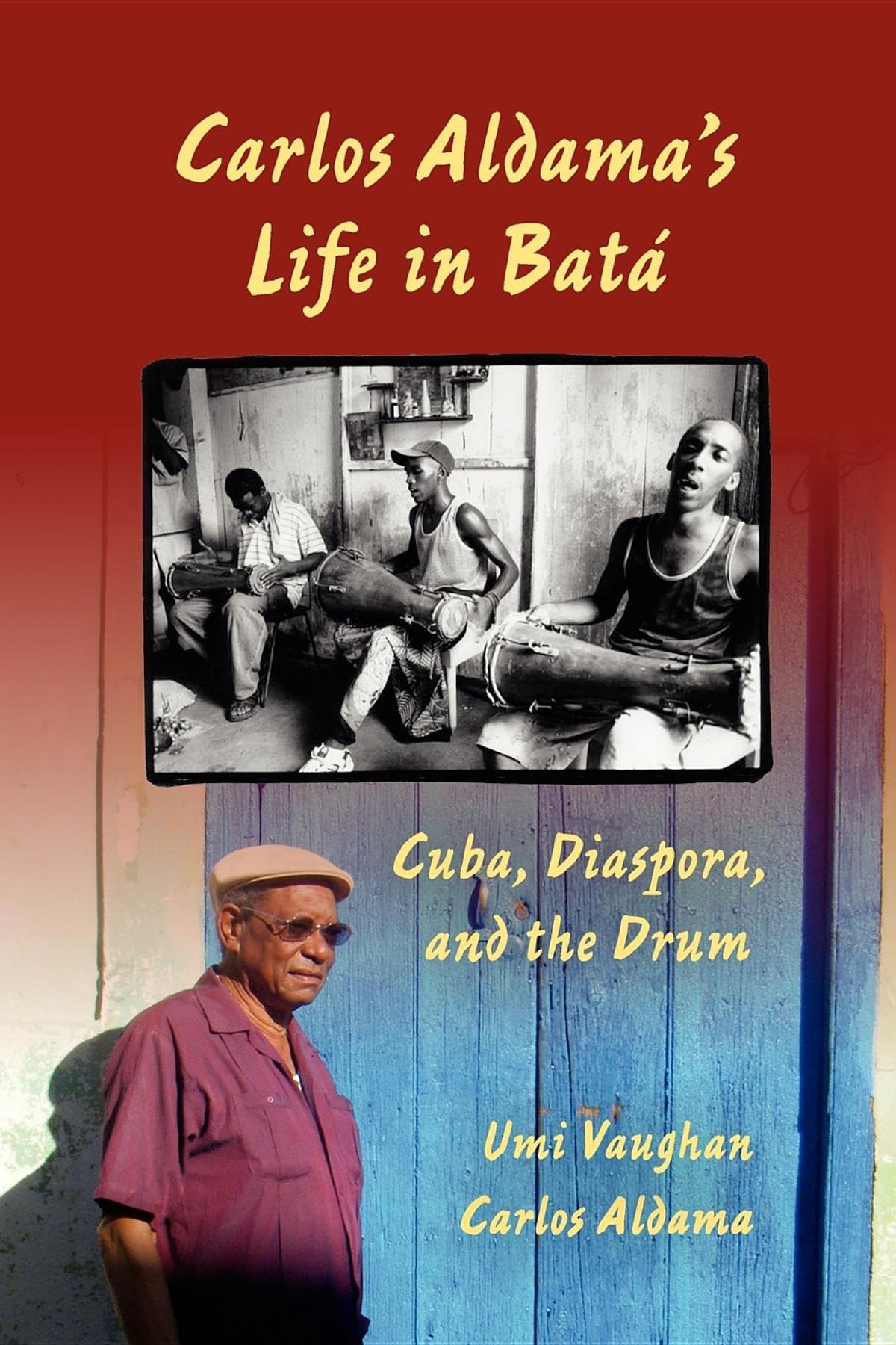 Carlos Aldama's Life in Batá: Cuba, Diaspora, and the Drum book cover