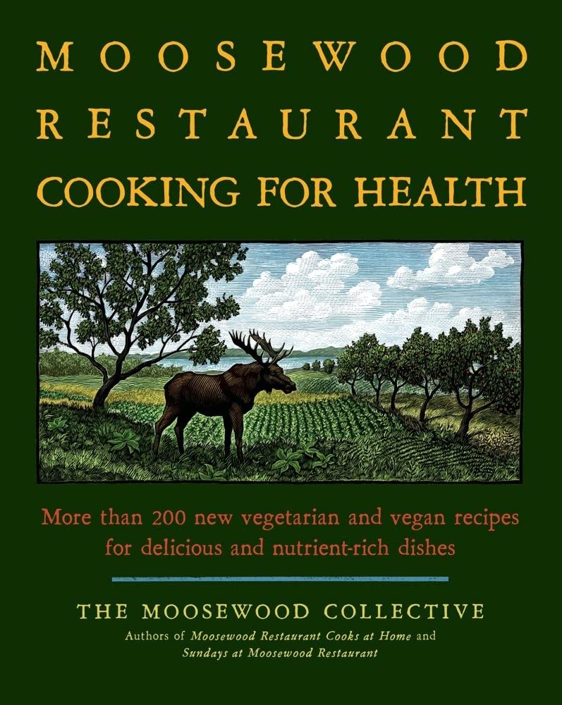 Moosewood Restaurant Cooking for Health: More Than 200 New Vegetarian and Vegan Recipes for Delicious and Nutrient-Rich Dishes book cover