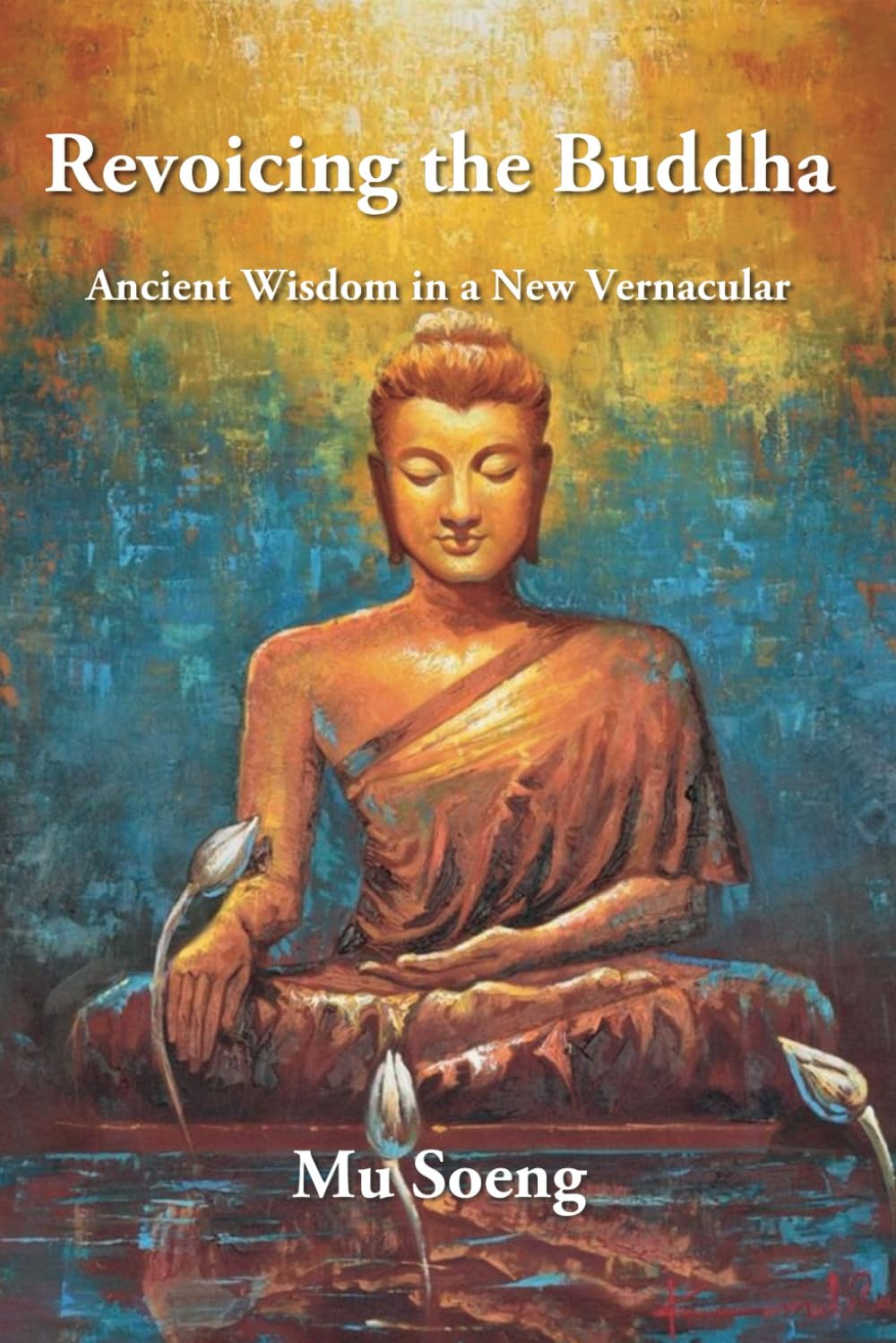 Revoicing the Buddha: Ancient Wisdom in New Vernacular book cover