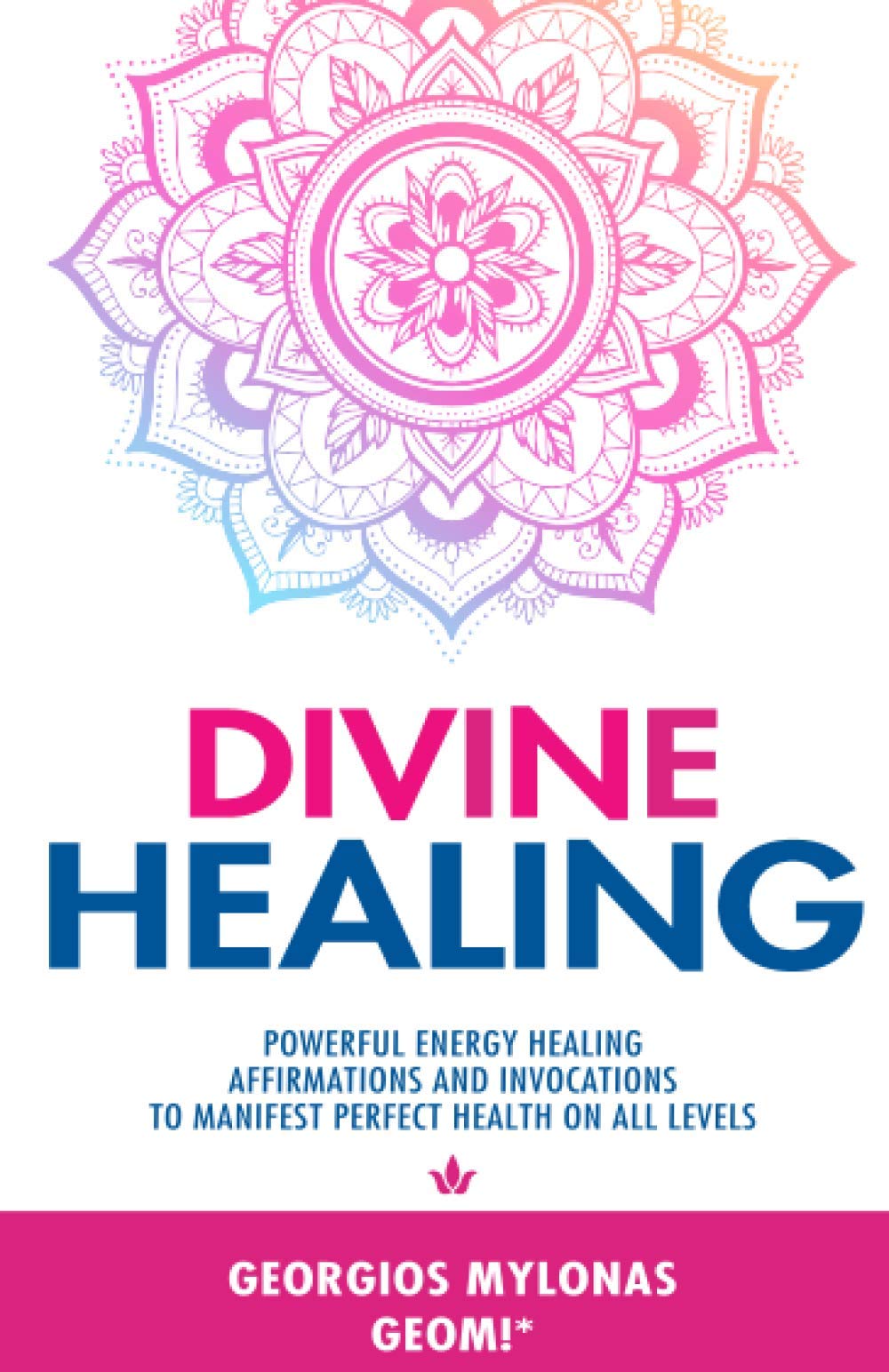 Divine Healing: Powerful Energy Healing Affirmations and Invocations to Manifest Perfect Health on All Levels book cover