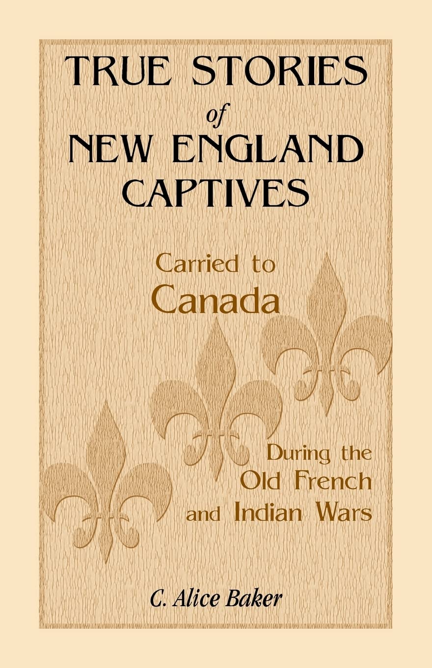 True Stories of New England Captives Carried to Canada During the Old French and Indian Wars book cover