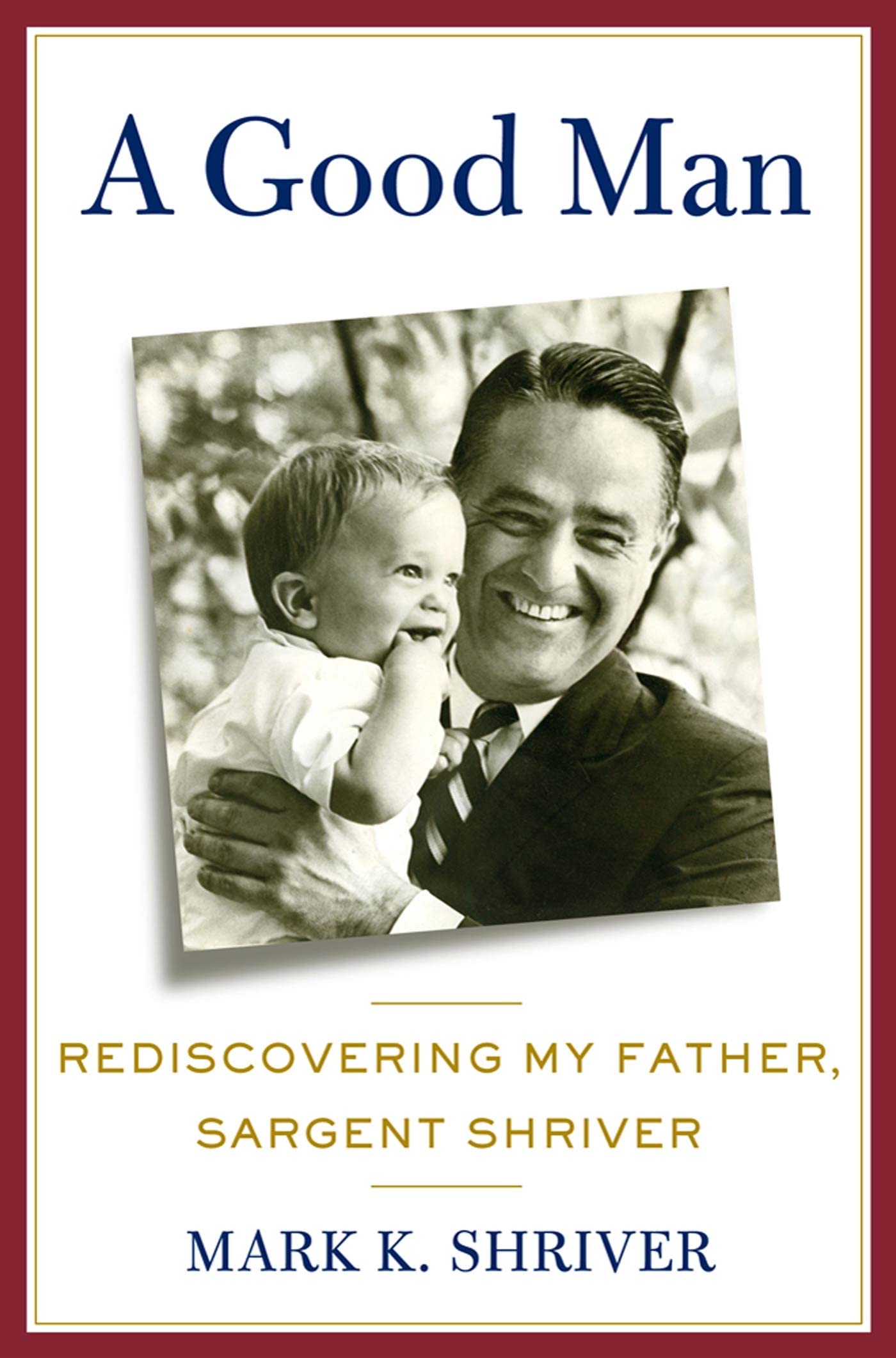 Good Man: Rediscovering My Father, Sargent Shriver