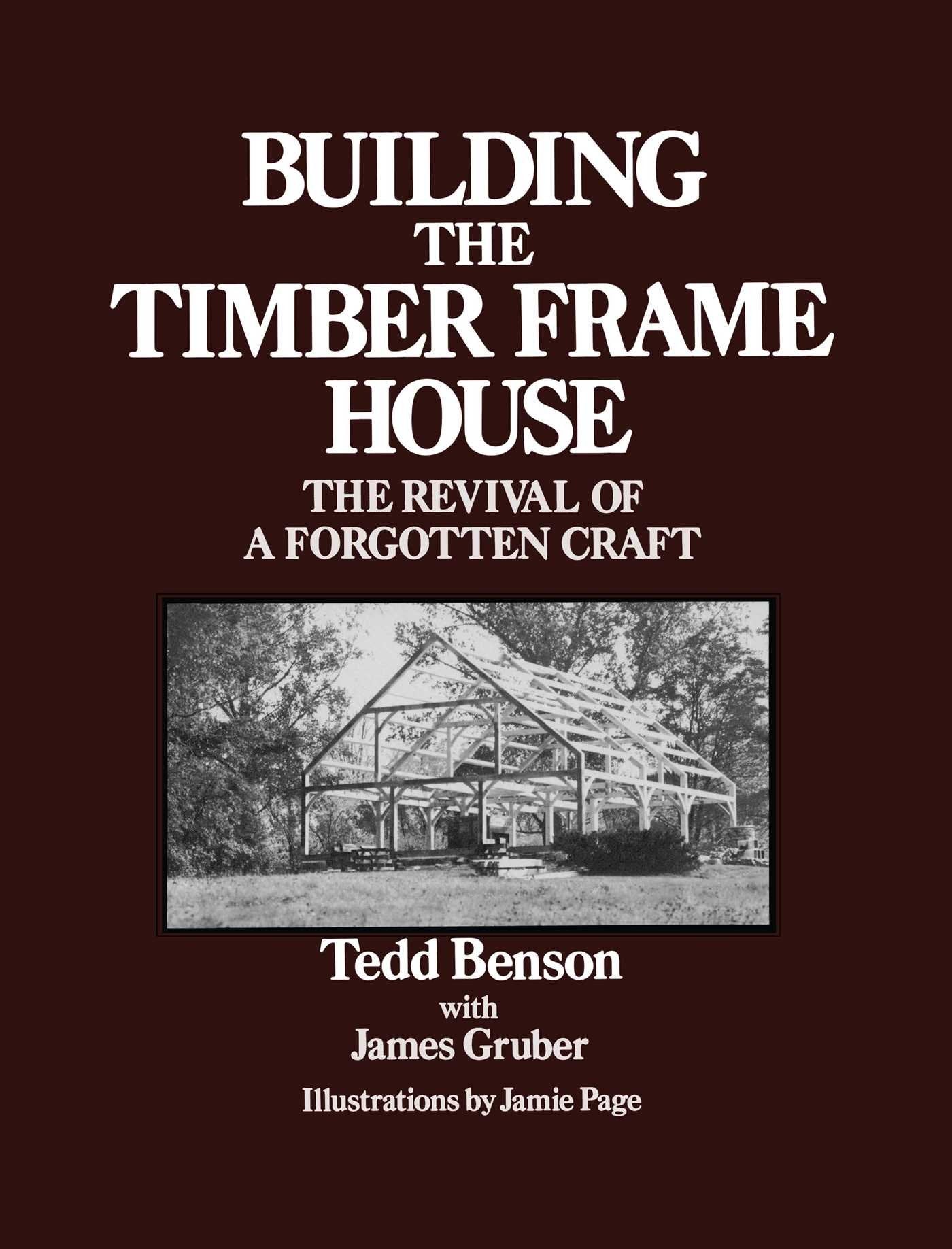Building the Timber Frame House: The Revival of a Forgotten Craft book cover