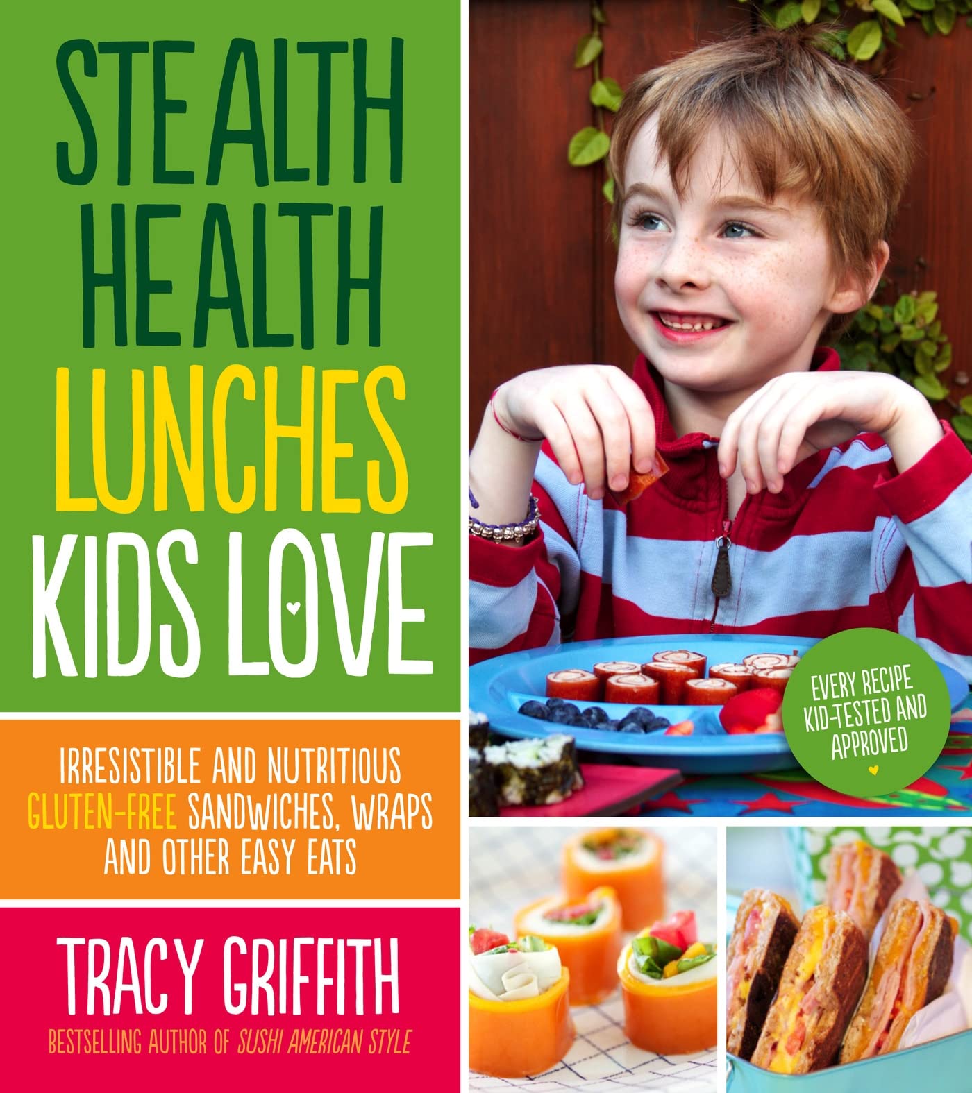 Stealth Health Lunches Kids Love: Irresistible and Nutritious Gluten-Free Sandwiches, Wraps and Other Easy Eats book cover