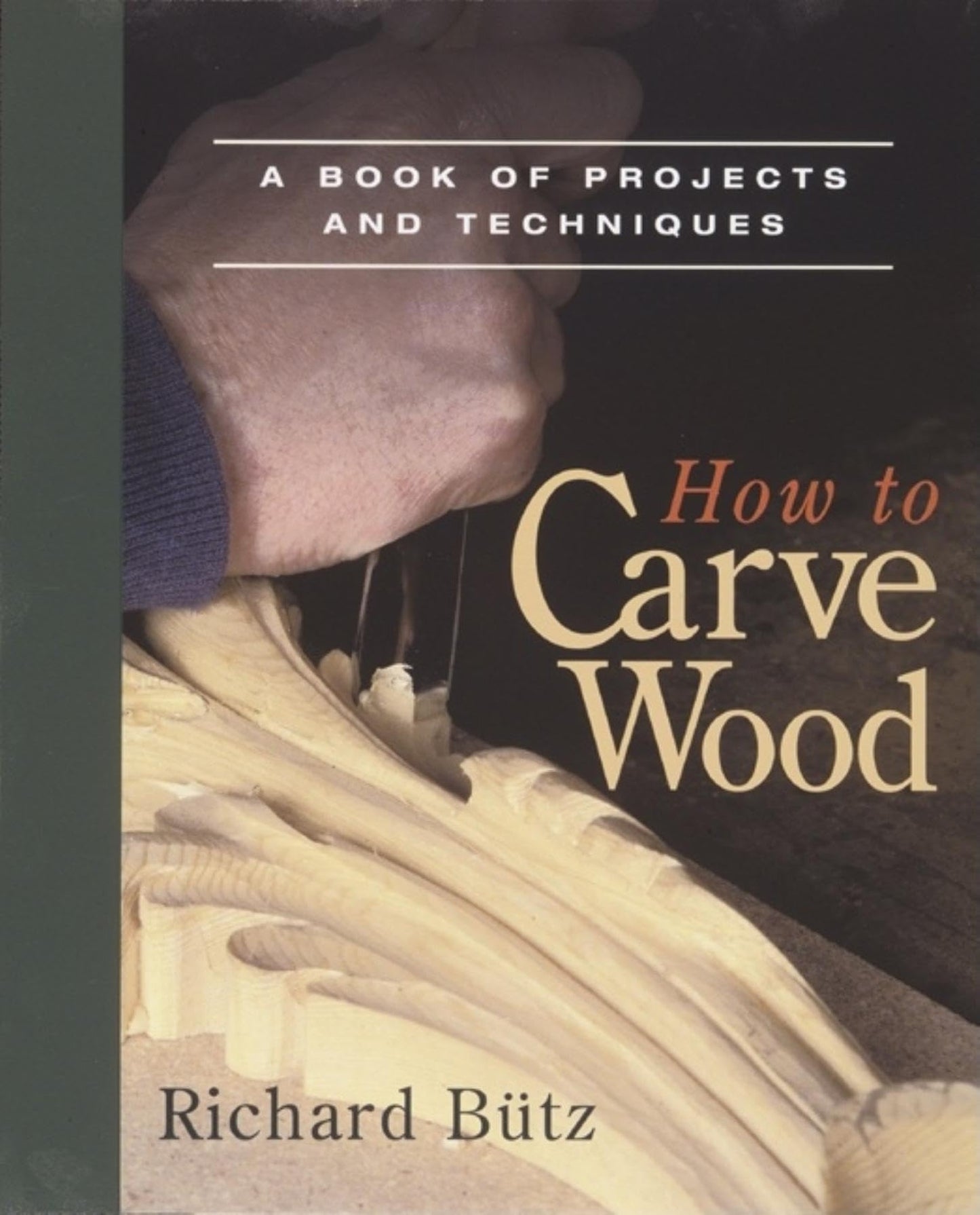 How to Carve Wood: A Book of Projects and Techniques book cover