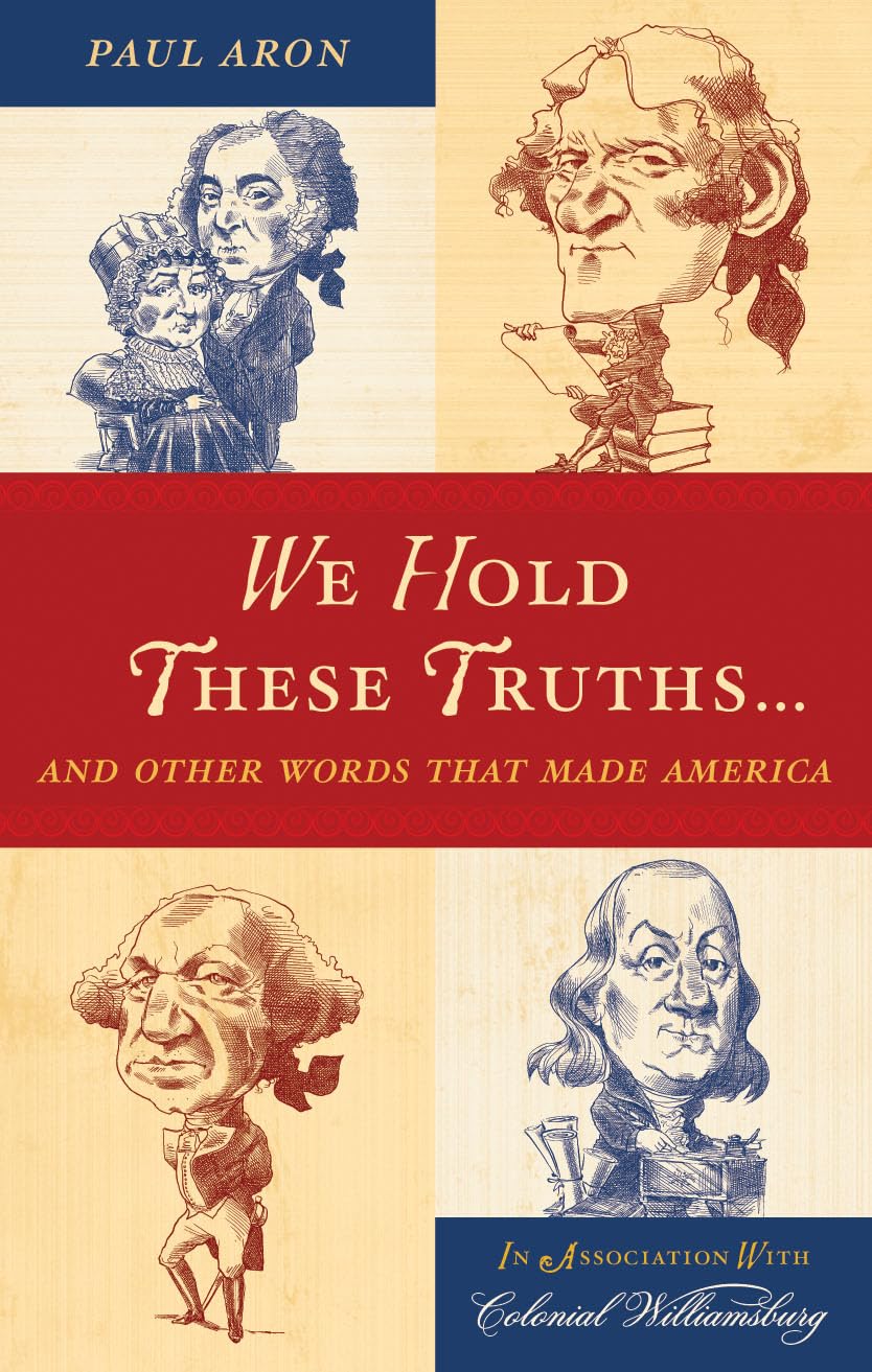 We Hold These Truths...: And Other Words That Made America