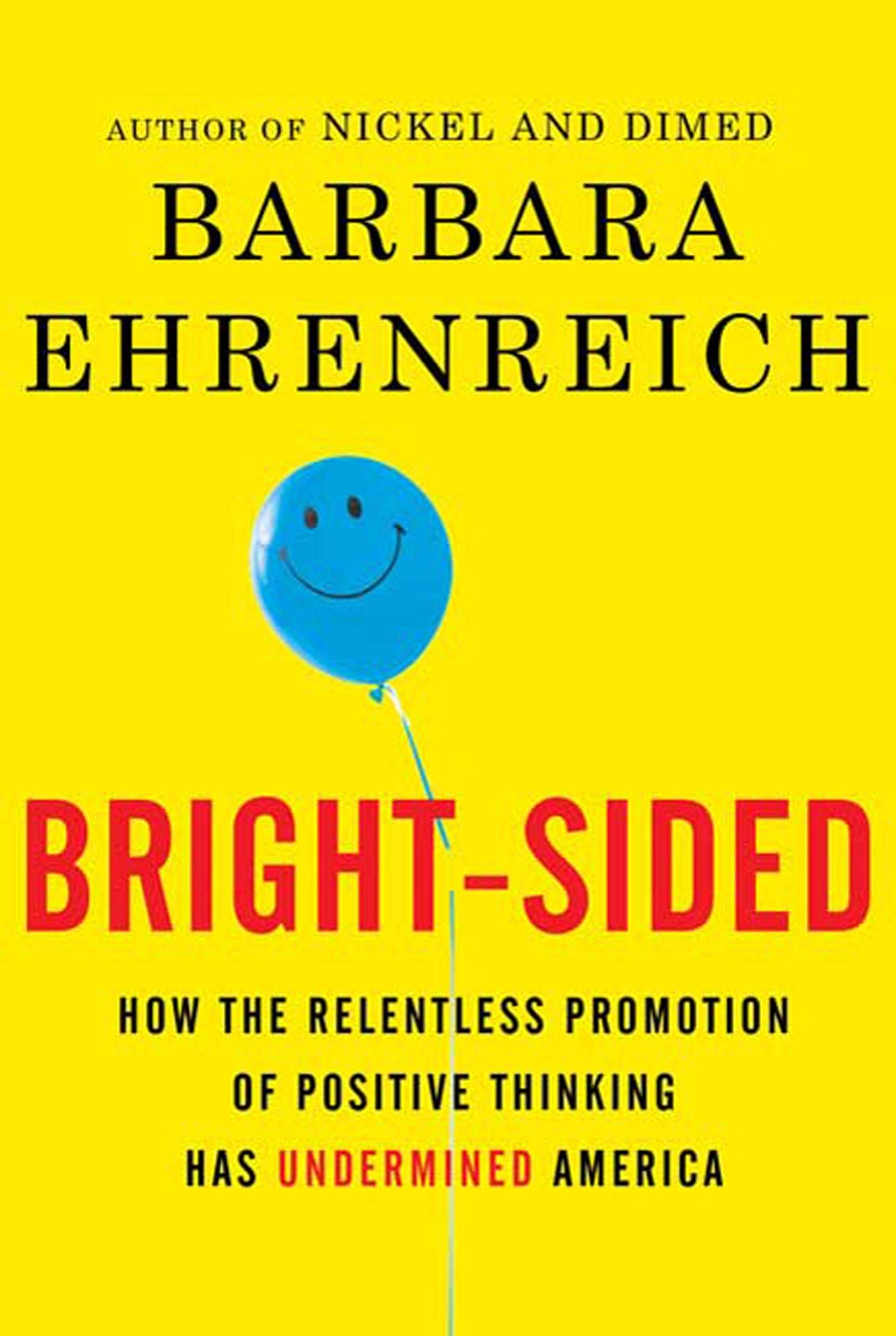Bright-Sided: How the Relentless Promotion of Positive Thinking Has Undermined America book cover