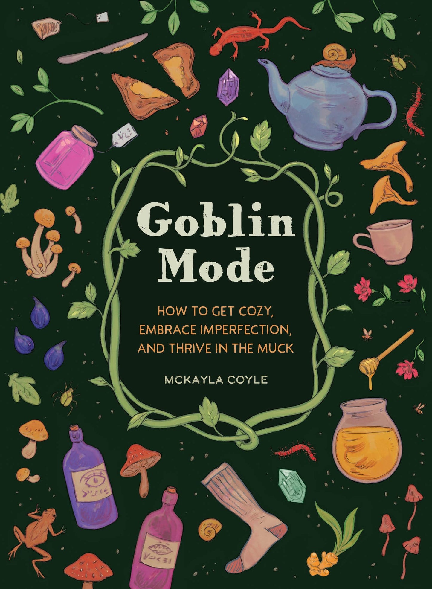 Goblin Mode: How to Get Cozy, Embrace Imperfection, and Thrive in the Muck book cover