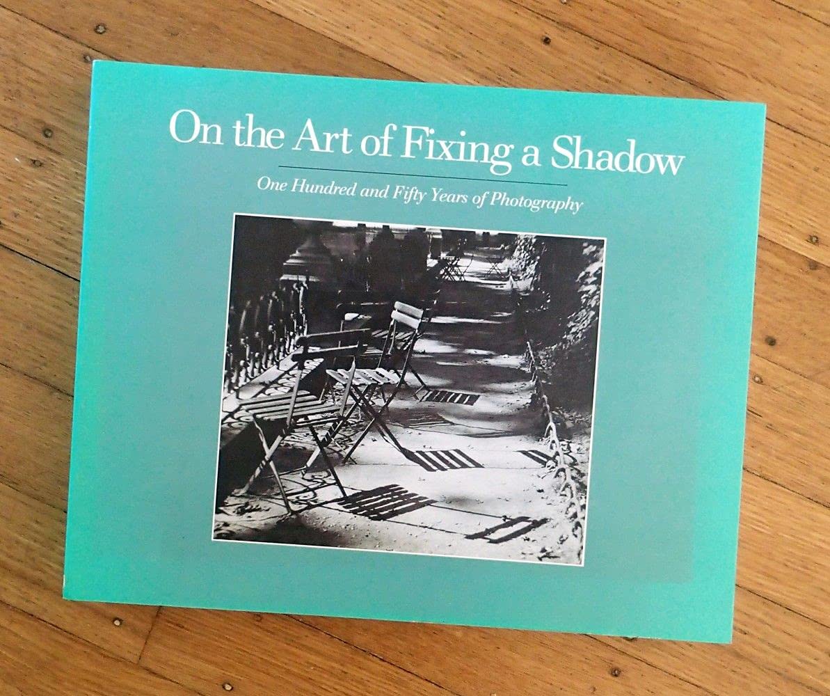 On the Art of Fixing a Shadow: Once Hundred and Fifty Years of Photography book cover