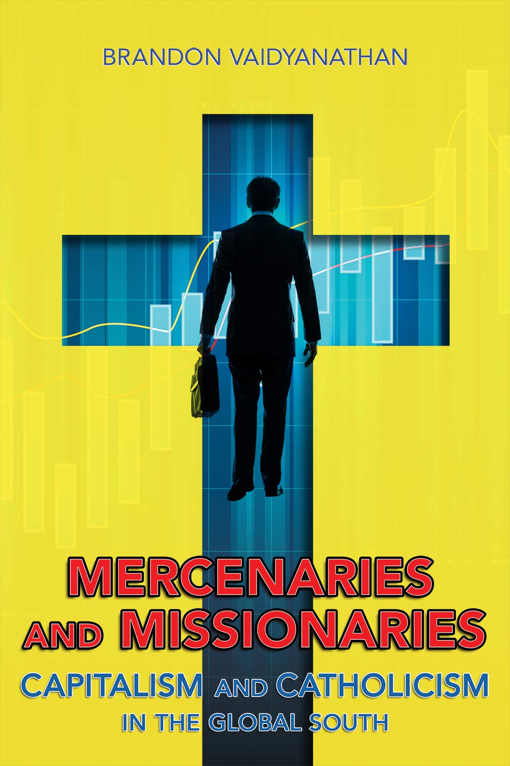 Mercenaries and Missionaries: Capitalism and Catholicism in the Global South book cover