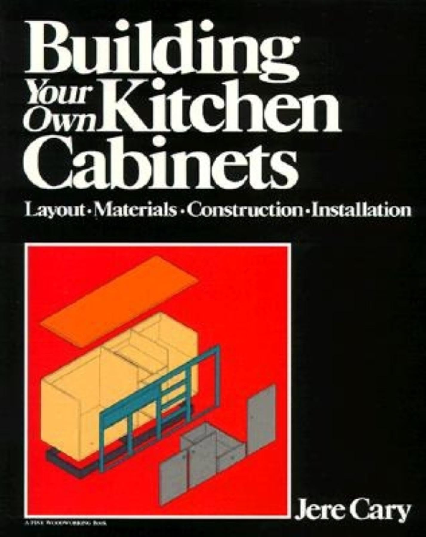 Building Your Own Kitchen Cabinets: Layout-Materials-Construction-Installation book cover